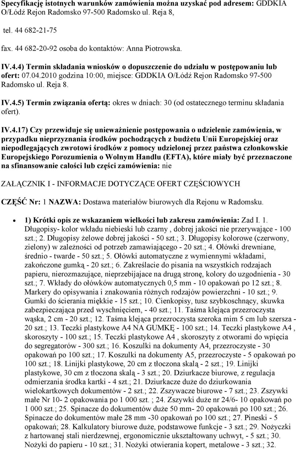 IV.4.17) Czy przewiduje się unieważnienie postępowania o udzielenie zamówienia, w przypadku nieprzyznania środków pochodzących z budżetu Unii Europejskiej oraz niepodlegających zwrotowi środków z