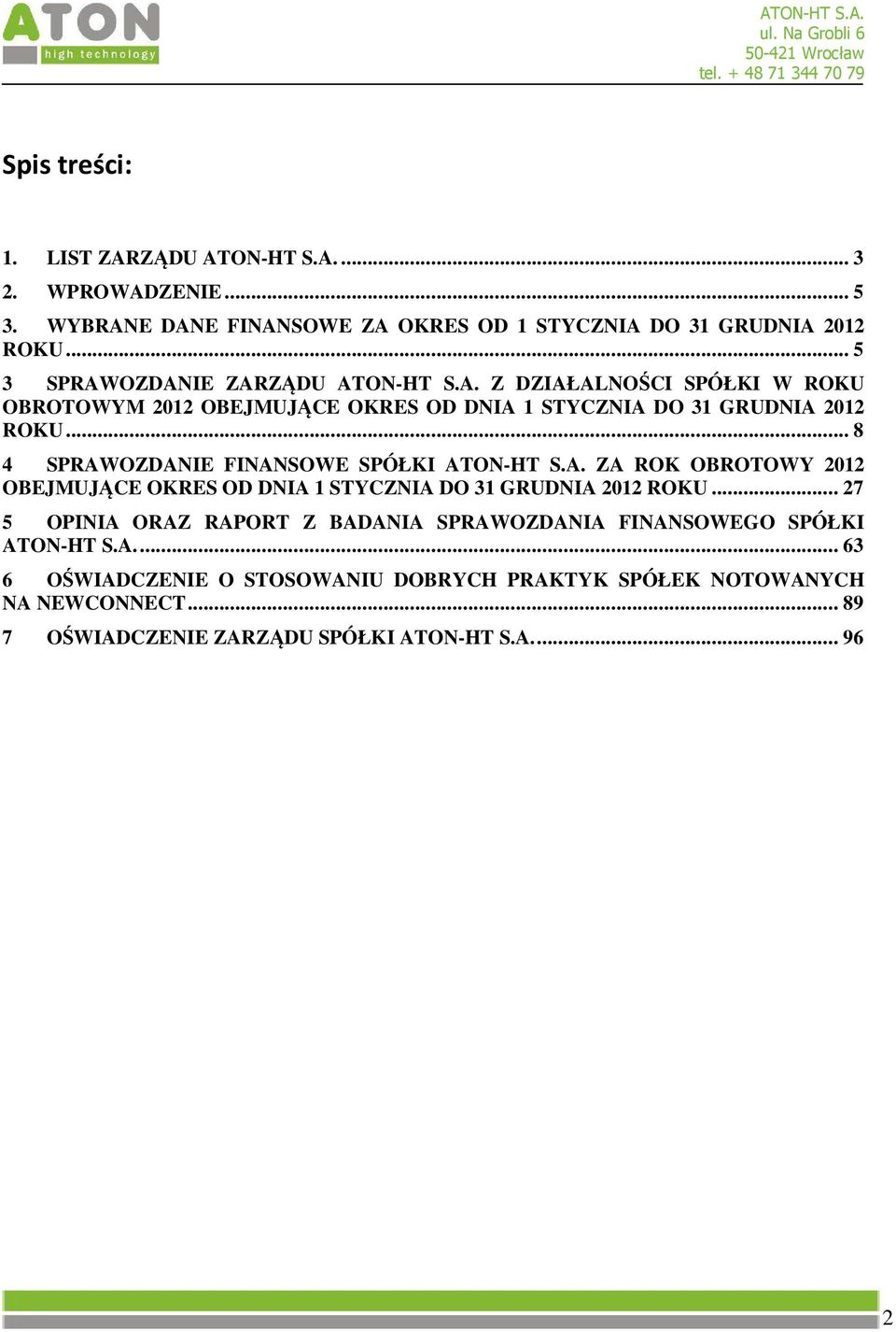 .. 8 4 SPRAWOZDANIE FINANSOWE SPÓŁKI ATON-HT S.A. ZA ROK OBROTOWY 2012 OBEJMUJĄCE OKRES OD DNIA 1 STYCZNIA DO 31 GRUDNIA 2012 ROKU.