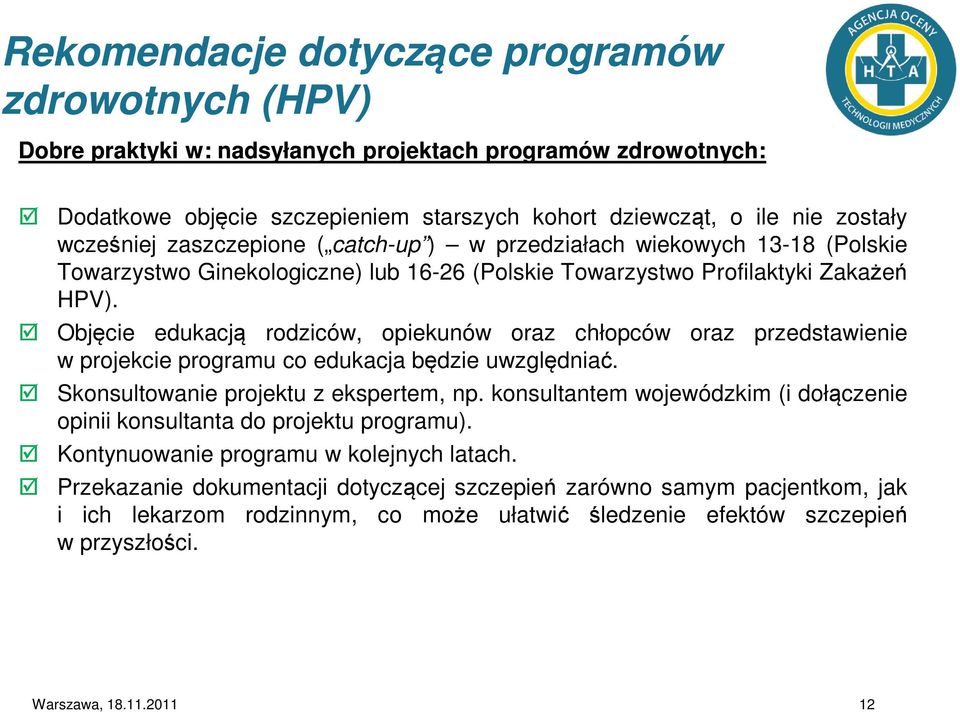 Objęcie edukacją rodziców, opiekunów oraz chłopców oraz przedstawienie w projekcie programu co edukacja będzie uwzględniać. Skonsultowanie projektu z ekspertem, np.