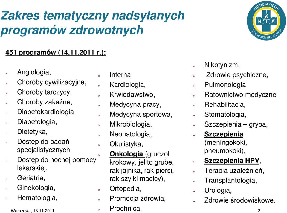 Geriatria,» Ginekologia,» Hematologia,» Interna» Kardiologia,» Krwiodawstwo,» Medycyna pracy,» Medycyna sportowa,» Mikrobiologia,» Neonatologia,» Okulistyka,» Onkologia (gruczoł krokowy, jelito