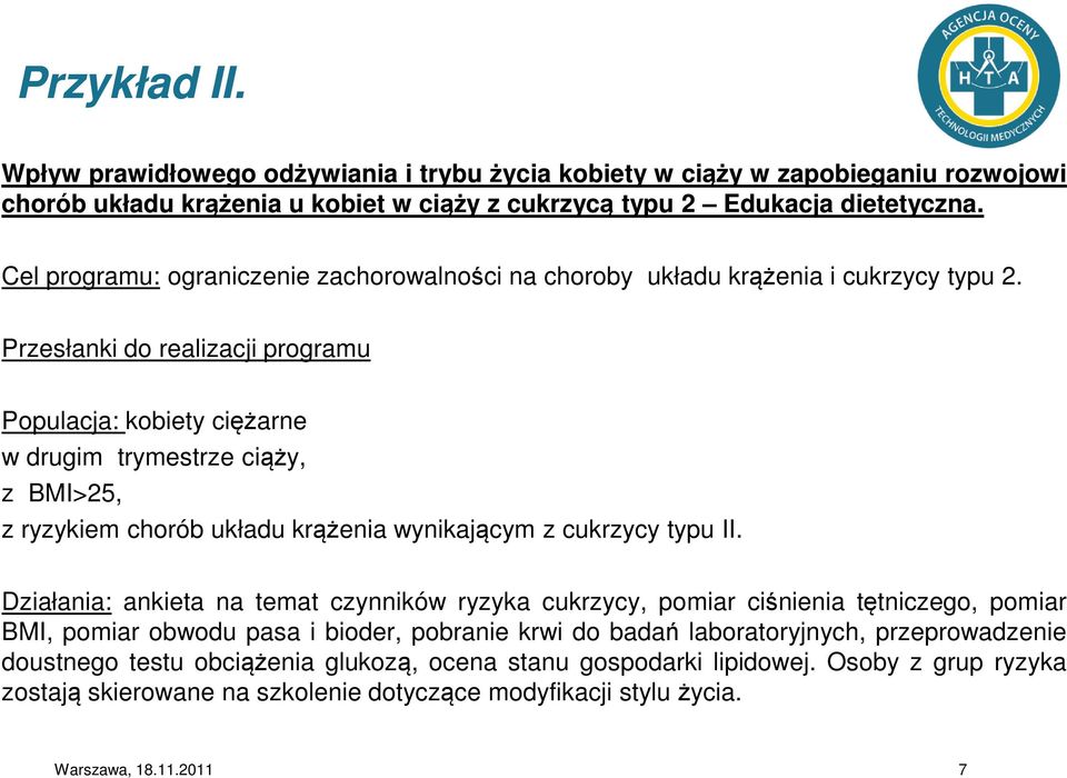 Przesłanki do realizacji programu Populacja: kobiety ciężarne w drugim trymestrze ciąży, z BMI>25, z ryzykiem chorób układu krążenia wynikającym z cukrzycy typu II.