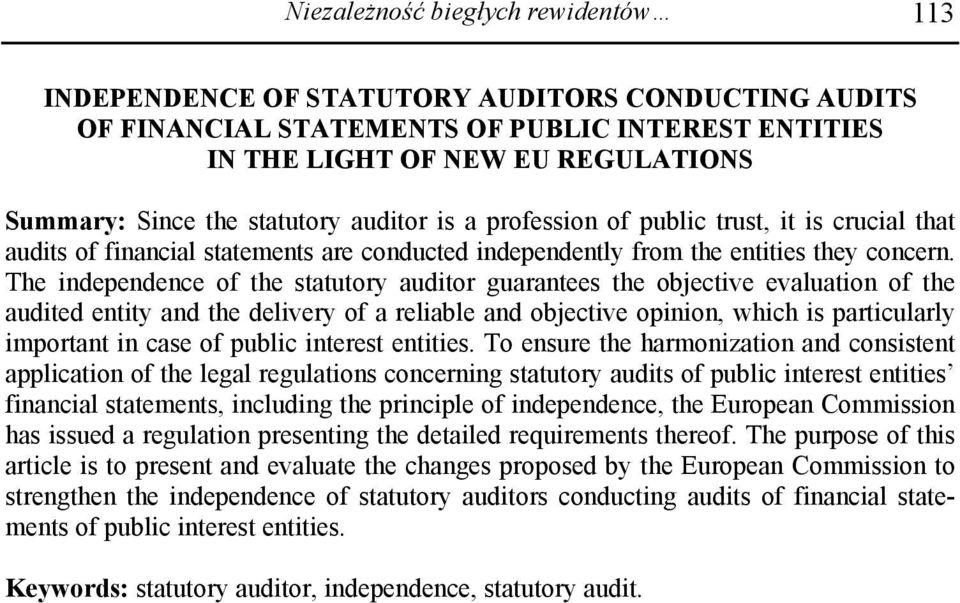 The independence of the statutory auditor guarantees the objective evaluation of the audited entity and the delivery of a reliable and objective opinion, which is particularly important in case of