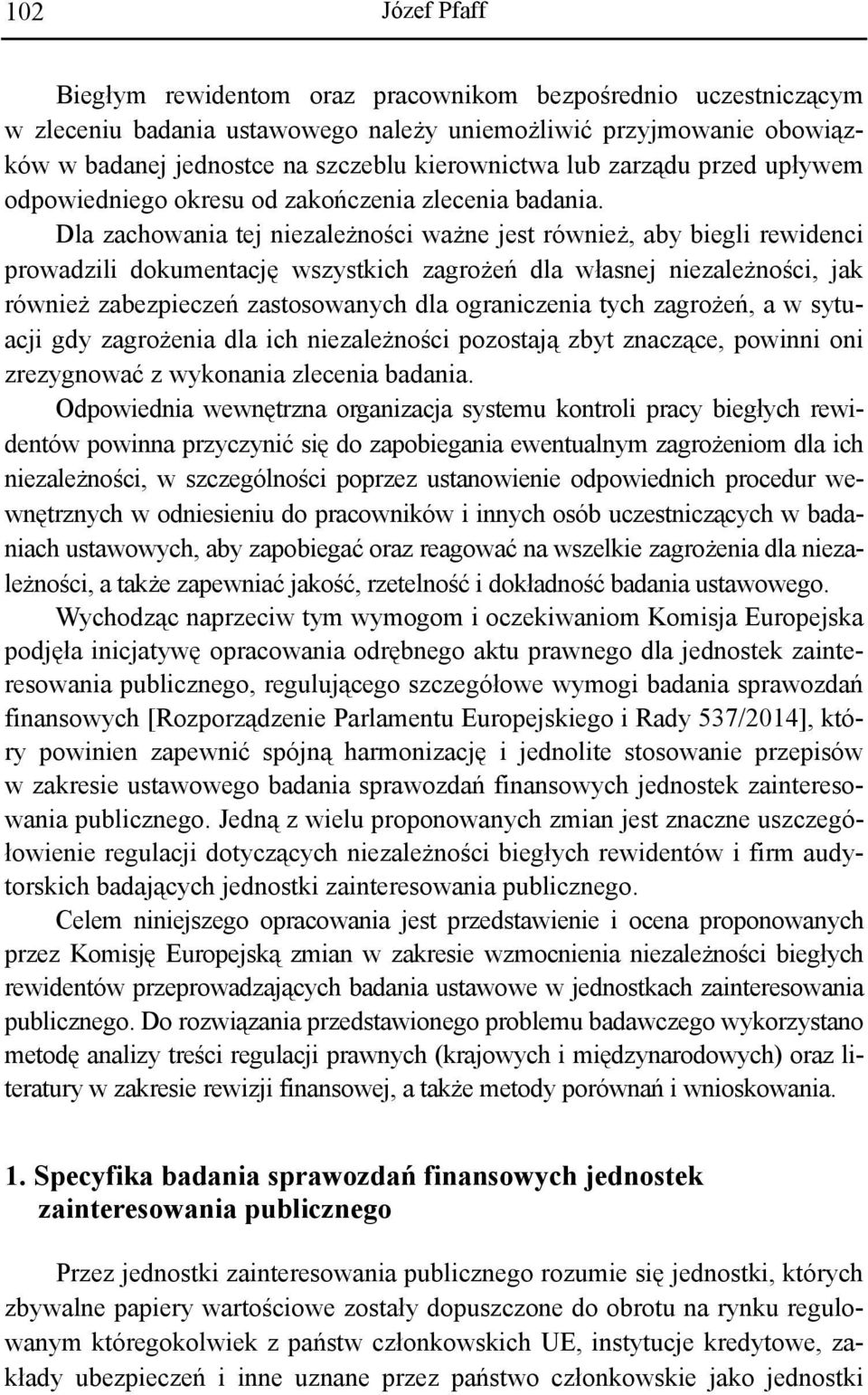 Dla zachowania tej niezależności ważne jest również, aby biegli rewidenci prowadzili dokumentację wszystkich zagrożeń dla własnej niezależności, jak również zabezpieczeń zastosowanych dla