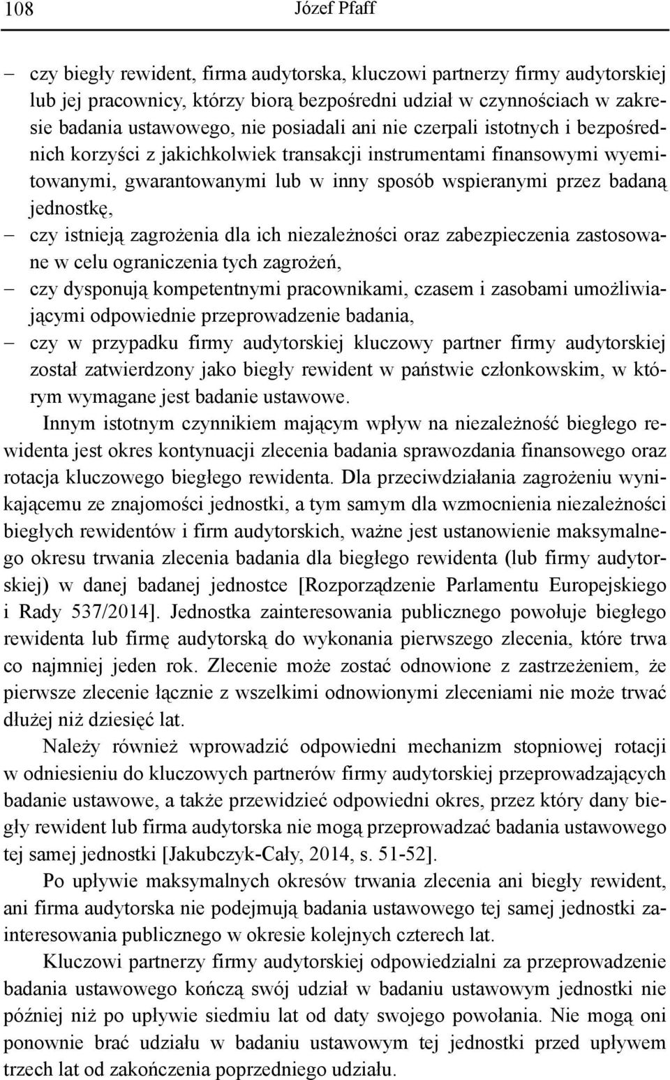 zagrożenia dla ich niezależności oraz zabezpieczenia zastosowane w celu ograniczenia tych zagrożeń, czy dysponują kompetentnymi pracownikami, czasem i zasobami umożliwiającymi odpowiednie