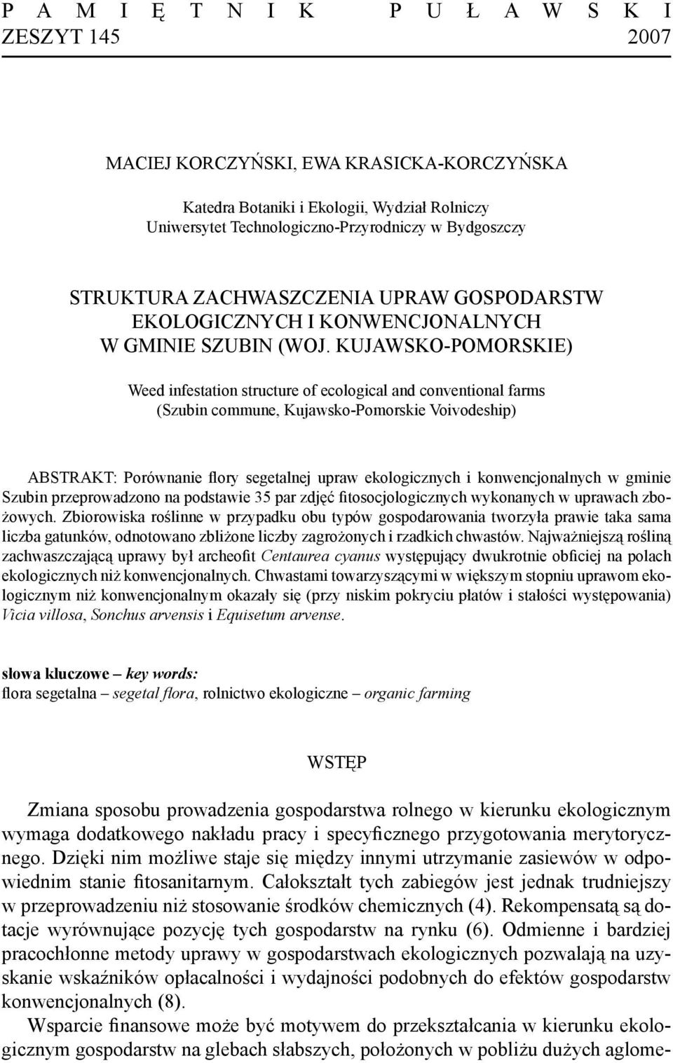 kujawsko-pomorskie) Weed infestation structure of ecological and farms (Szubin commune, Kujawsko-Pomorskie Voivodeship) ABSTRAKT: Porównanie flory segetalnej upraw ekologicznych i konwencjonalnych w