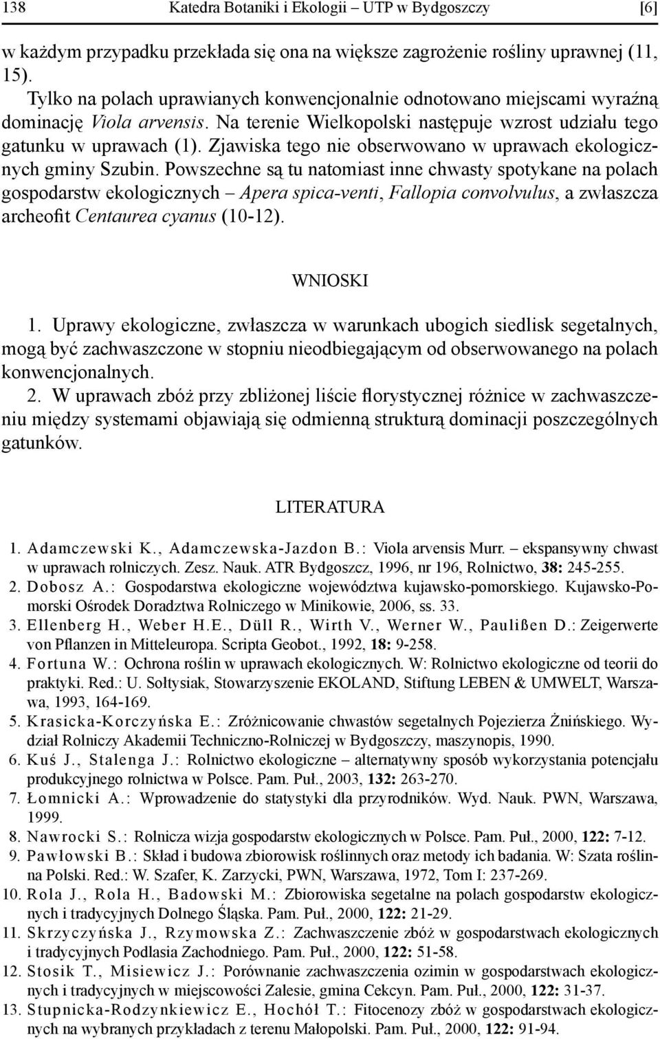 Zjawiska tego nie obserwowano w uprawach ekologicznych gminy Szubin.