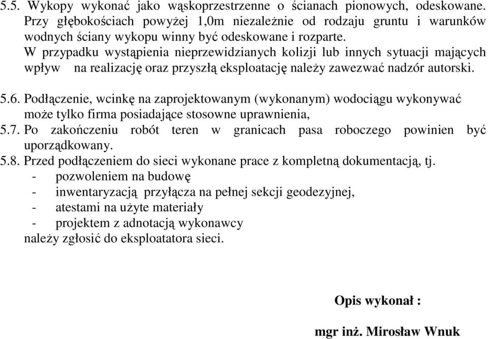 W przypadku wystąpienia nieprzewidzianych kolizji lub innych sytuacji mających wpływ na realizację oraz przyszłą eksploatację naleŝy zawezwać nadzór autorski. 5.6.