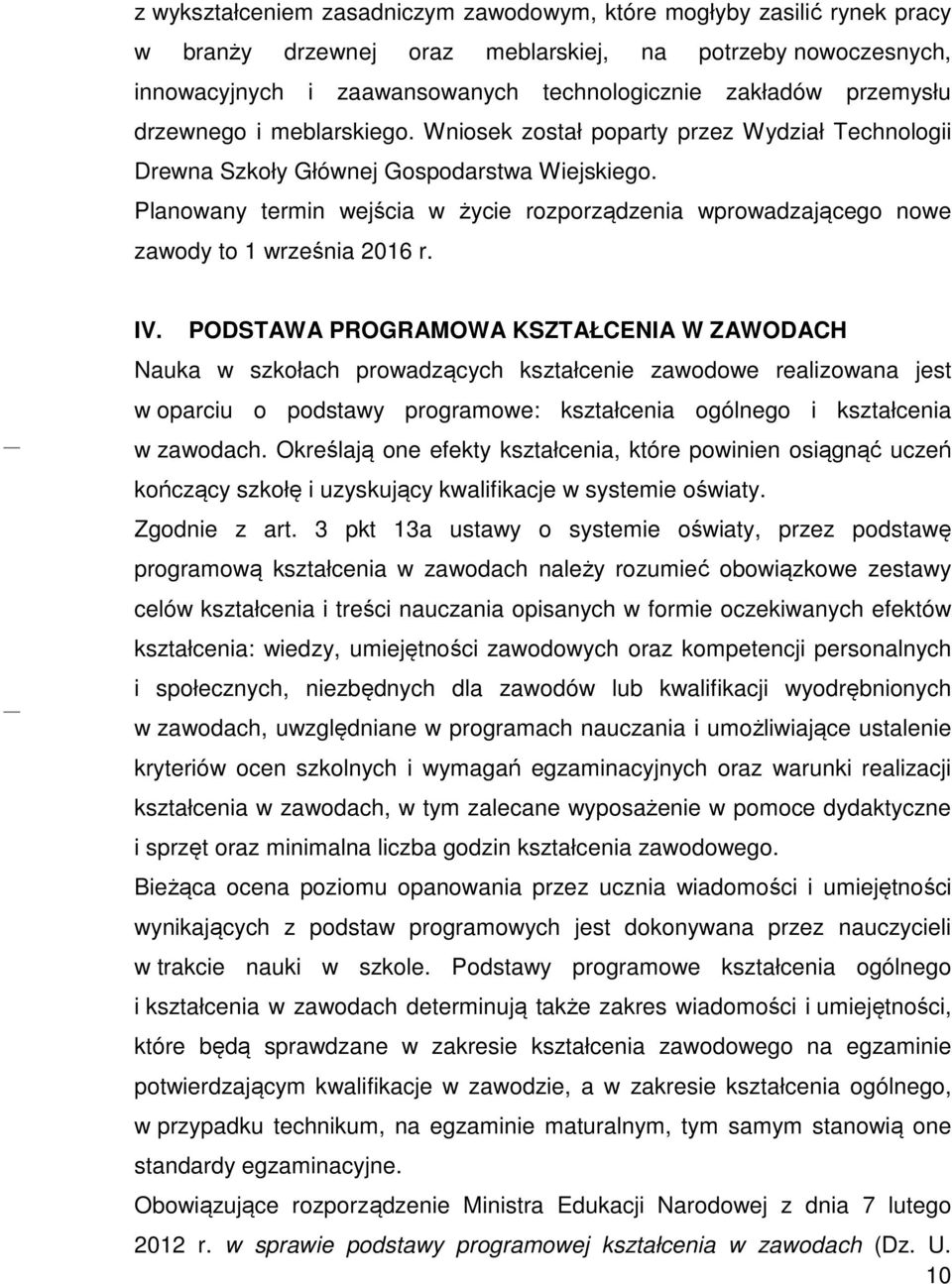 Planowany termin wejścia w życie rozporządzenia wprowadzającego nowe zawody to 1 września 2016 r. IV.