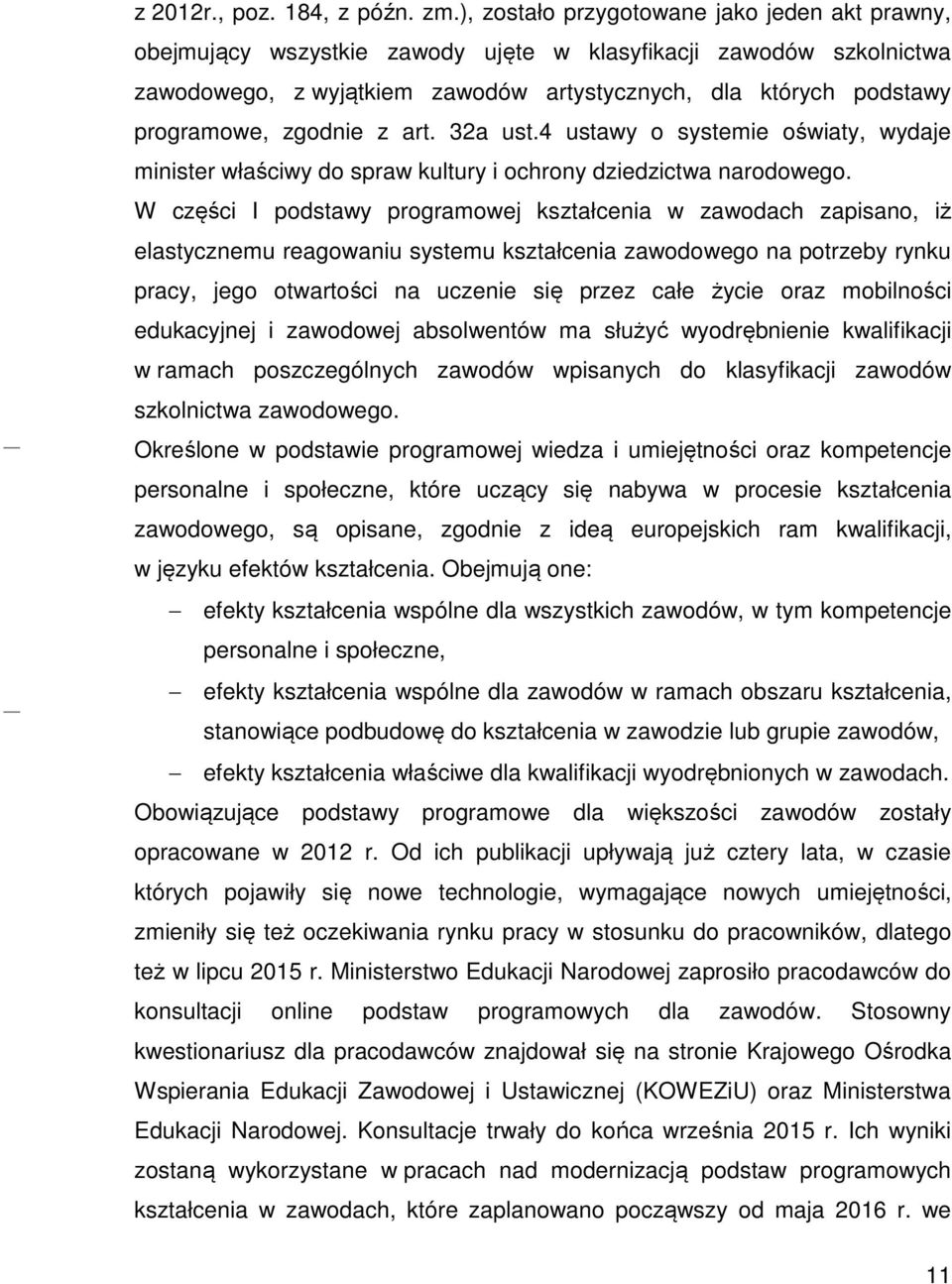 zgodnie z art. 32a ust.4 ustawy o systemie oświaty, wydaje minister właściwy do spraw kultury i ochrony dziedzictwa narodowego.
