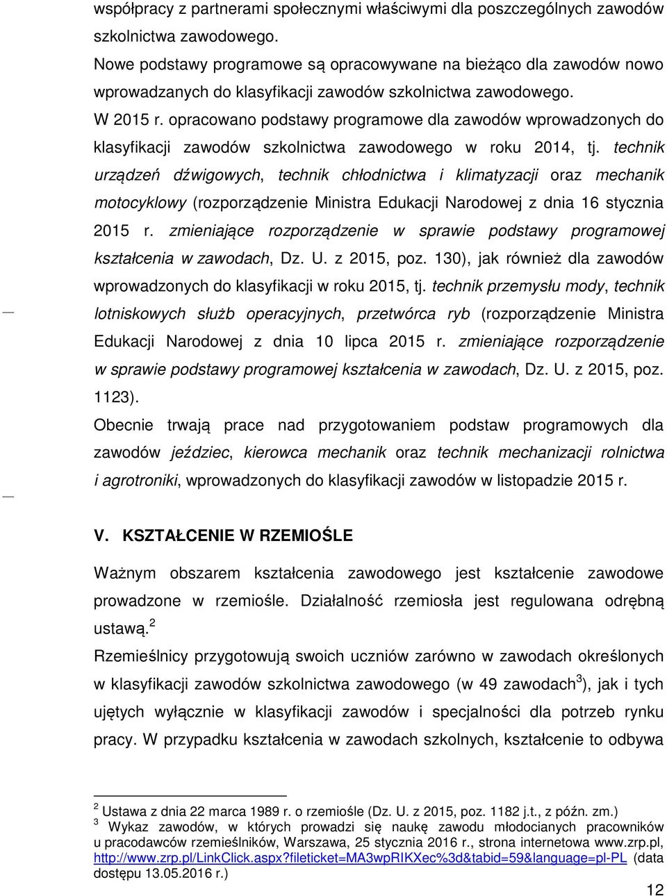 opracowano podstawy programowe dla zawodów wprowadzonych do klasyfikacji zawodów szkolnictwa zawodowego w roku 2014, tj.