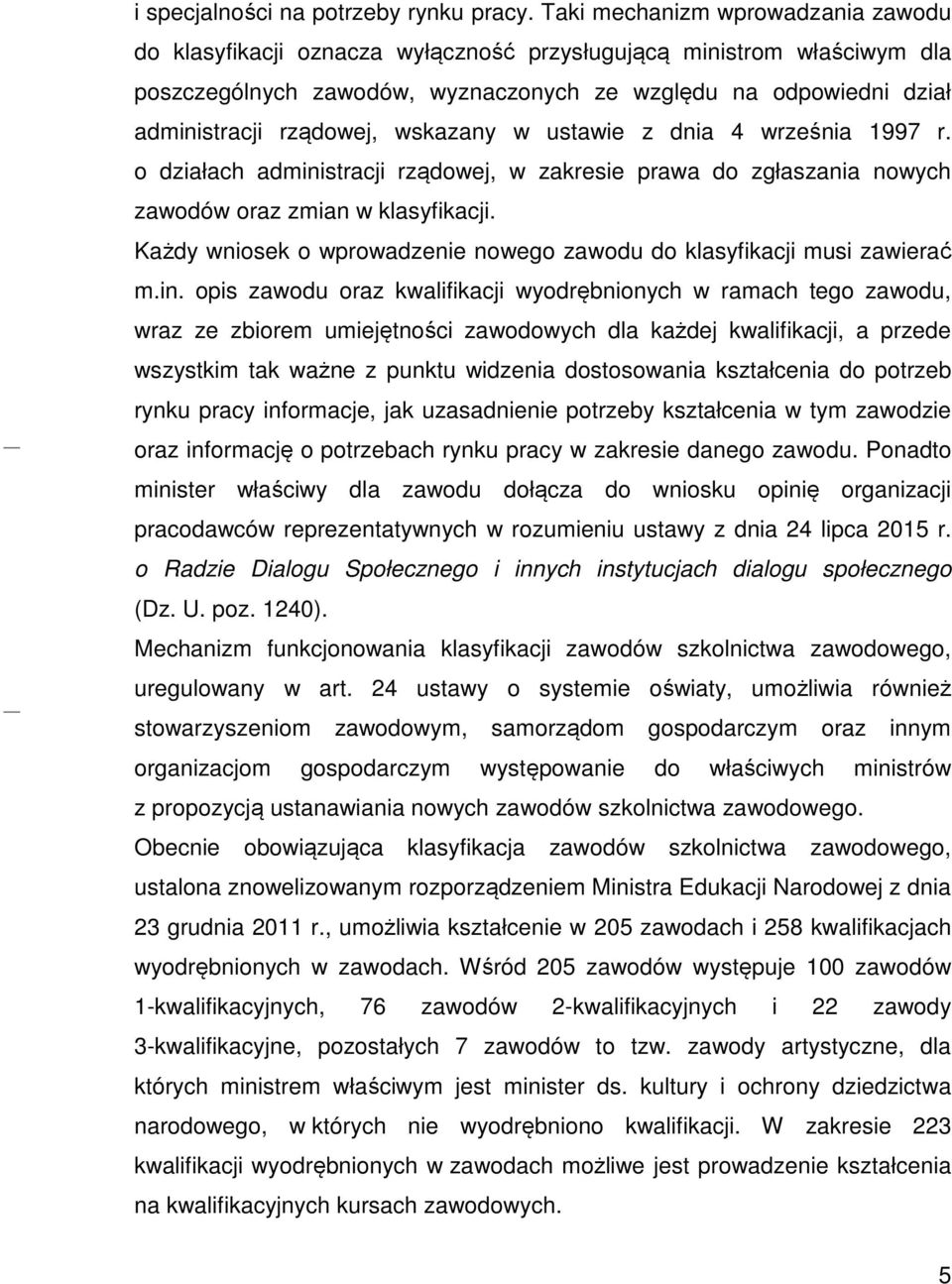 wskazany w ustawie z dnia 4 września 1997 r. o działach administracji rządowej, w zakresie prawa do zgłaszania nowych zawodów oraz zmian w klasyfikacji.