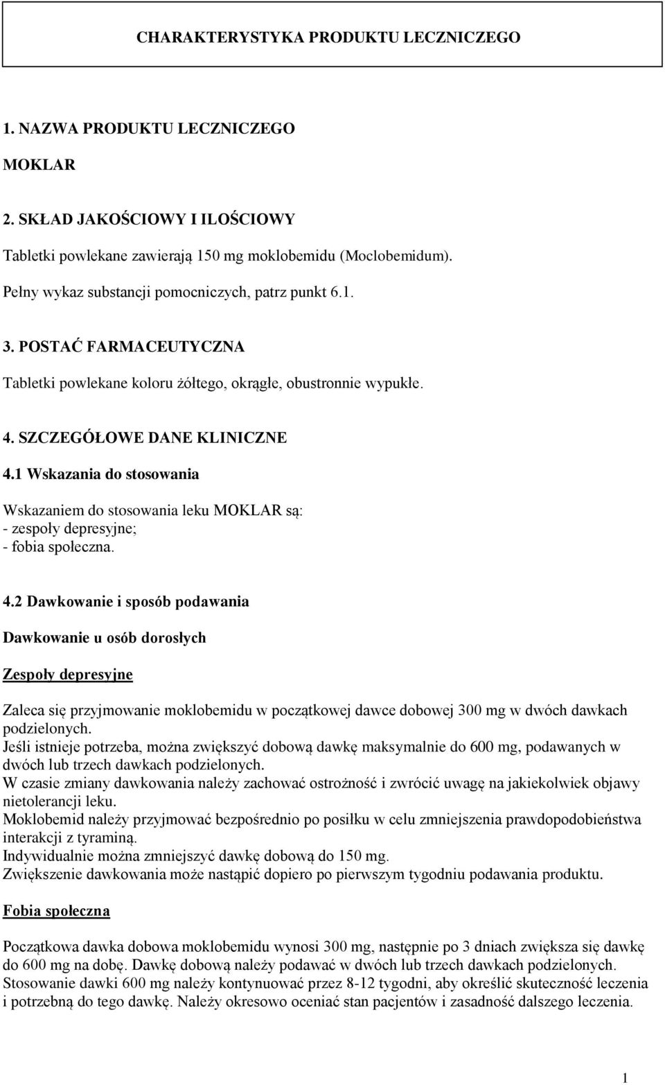 1 Wskazania do stosowania Wskazaniem do stosowania leku MOKLAR są: - zespoły depresyjne; - fobia społeczna. 4.