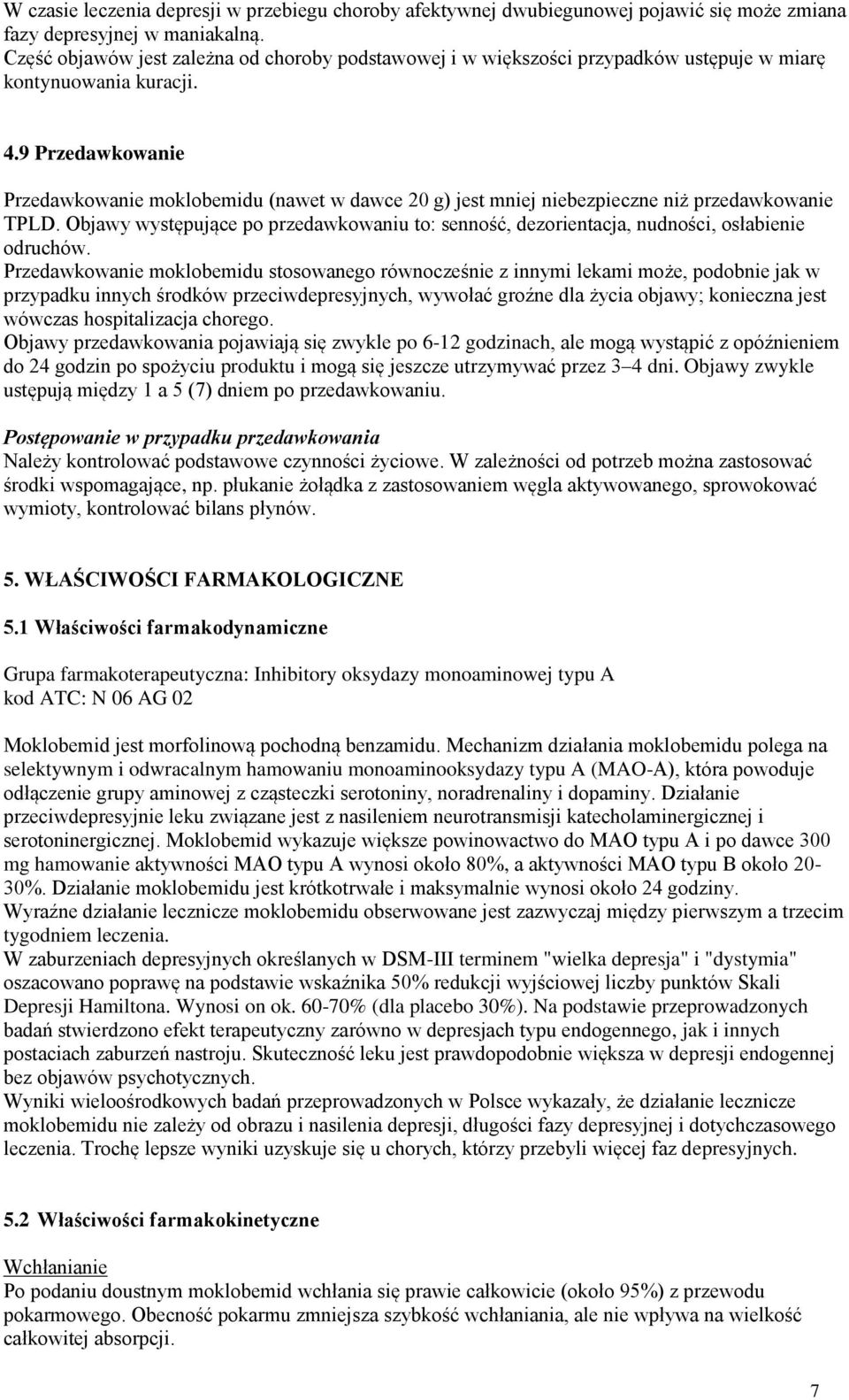 9 Przedawkowanie Przedawkowanie moklobemidu (nawet w dawce 20 g) jest mniej niebezpieczne niż przedawkowanie TPLD.