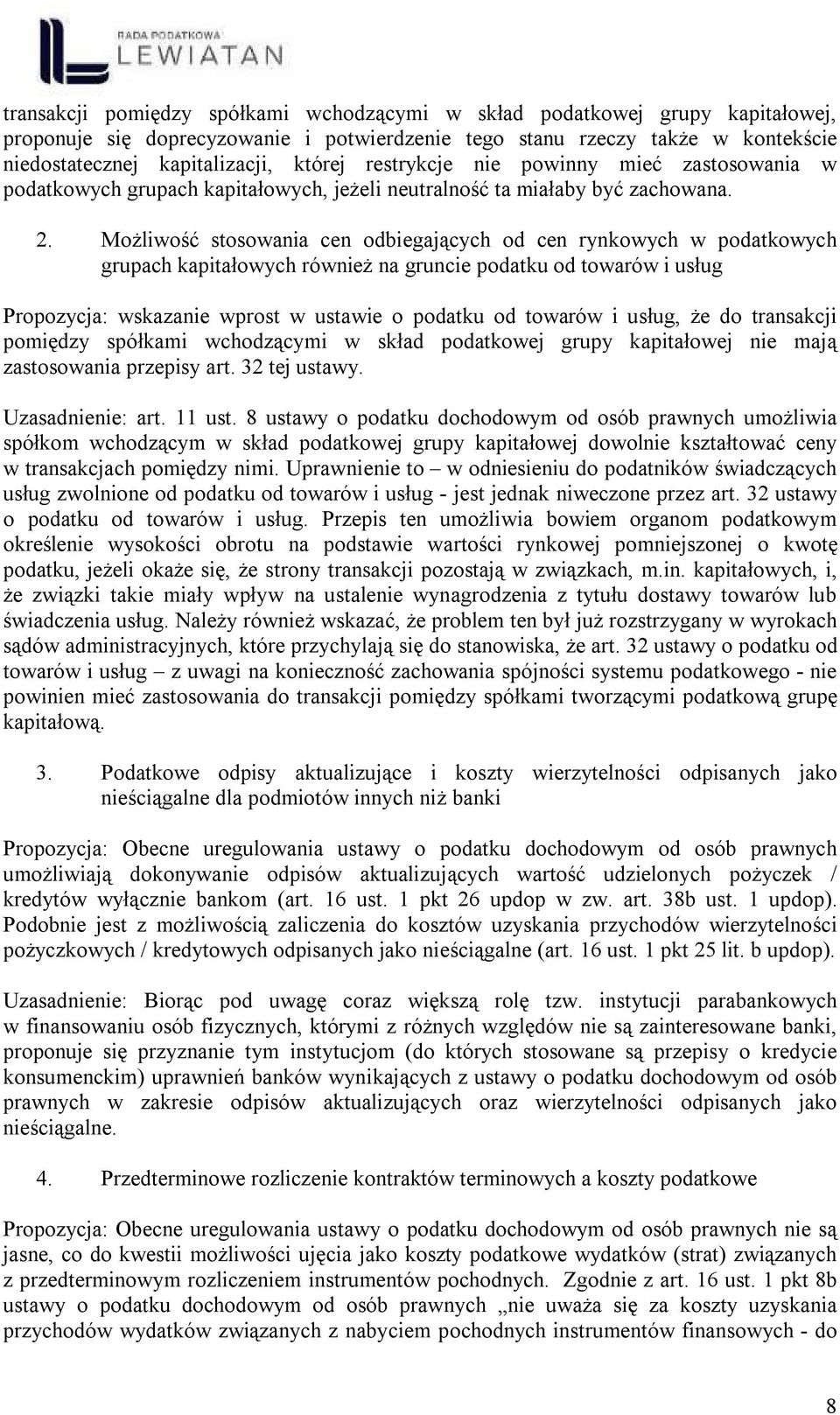 Możliwość stosowania cen odbiegających od cen rynkowych w podatkowych grupach kapitałowych również na gruncie podatku od towarów i usług Propozycja: wskazanie wprost w ustawie o podatku od towarów i