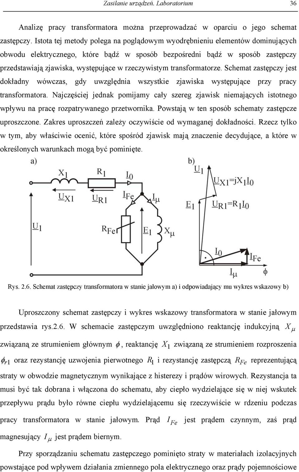 rzeczywistym transformatorze. Schemat zastępczy jest dokładny wówczas, gdy uwzględnia wszystkie zjawiska występujące przy pracy transformatora.