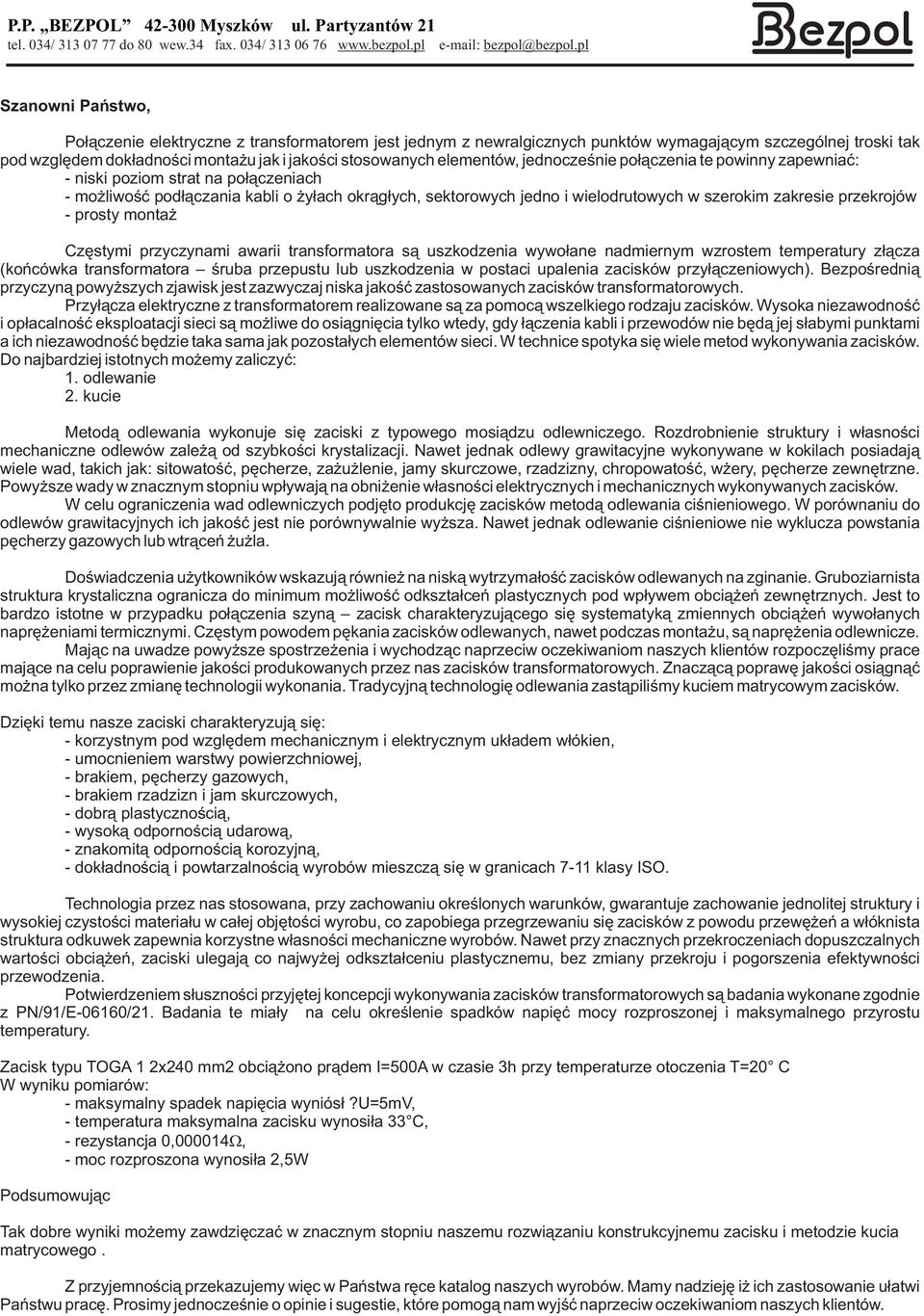 przekrojów - prosty monta Czêstymi przyczynami awarii transformatora s¹ uszkodzenia wywo³ane nadmiernym wzrostem temperatury z³¹cza (koñcówka transformatora œruba przepustu lub uszkodzenia w postaci