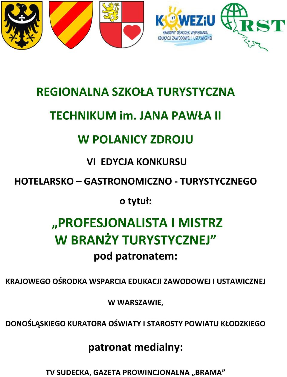tytuł: PROFESJONALISTA I MISTRZ W BRANŻY TURYSTYCZNEJ pod patronatem: KRAJOWEGO OŚRODKA WSPARCIA