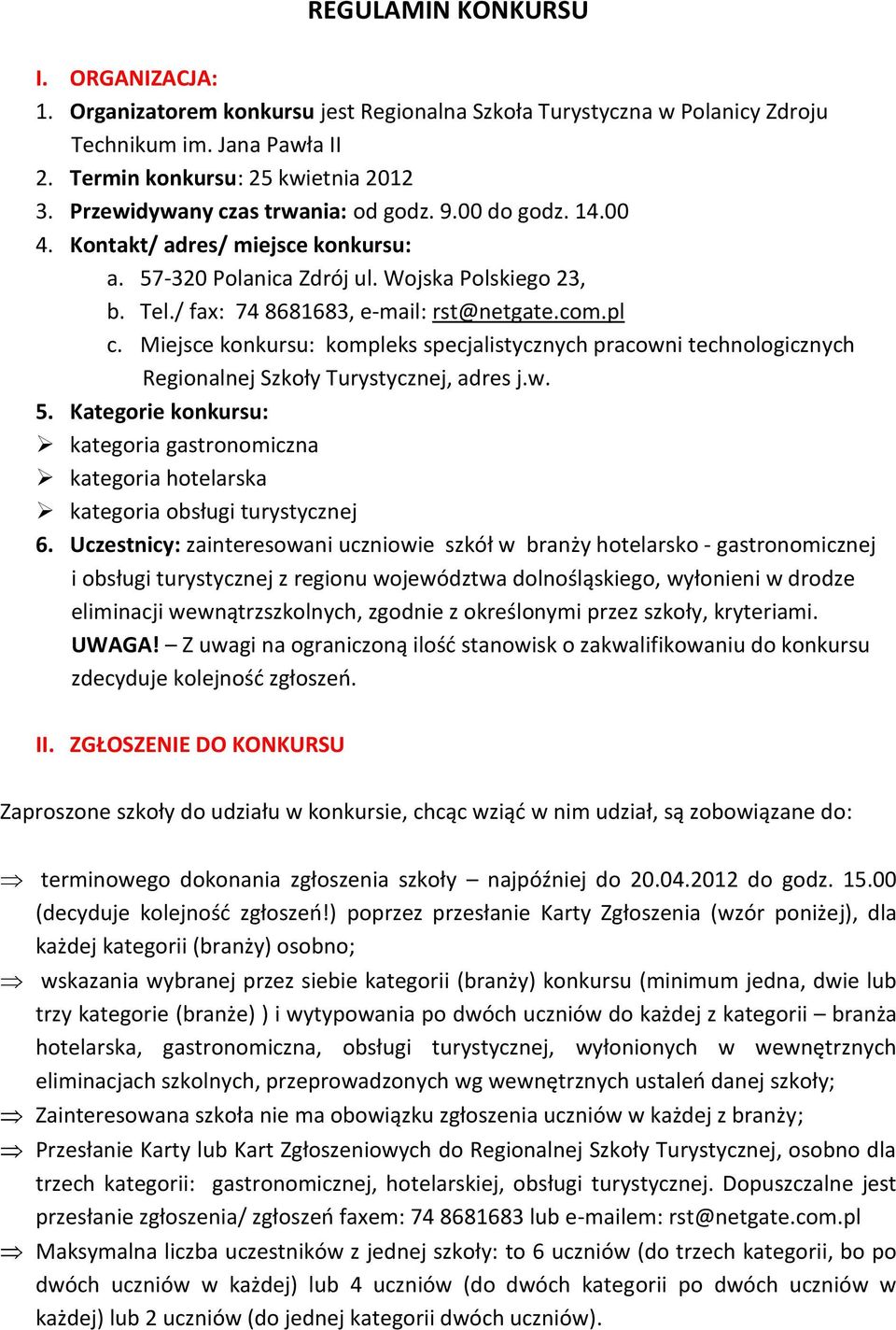 Miejsce konkursu: kompleks specjalistycznych pracowni technologicznych Regionalnej Szkoły Turystycznej, adres j.w. 5.