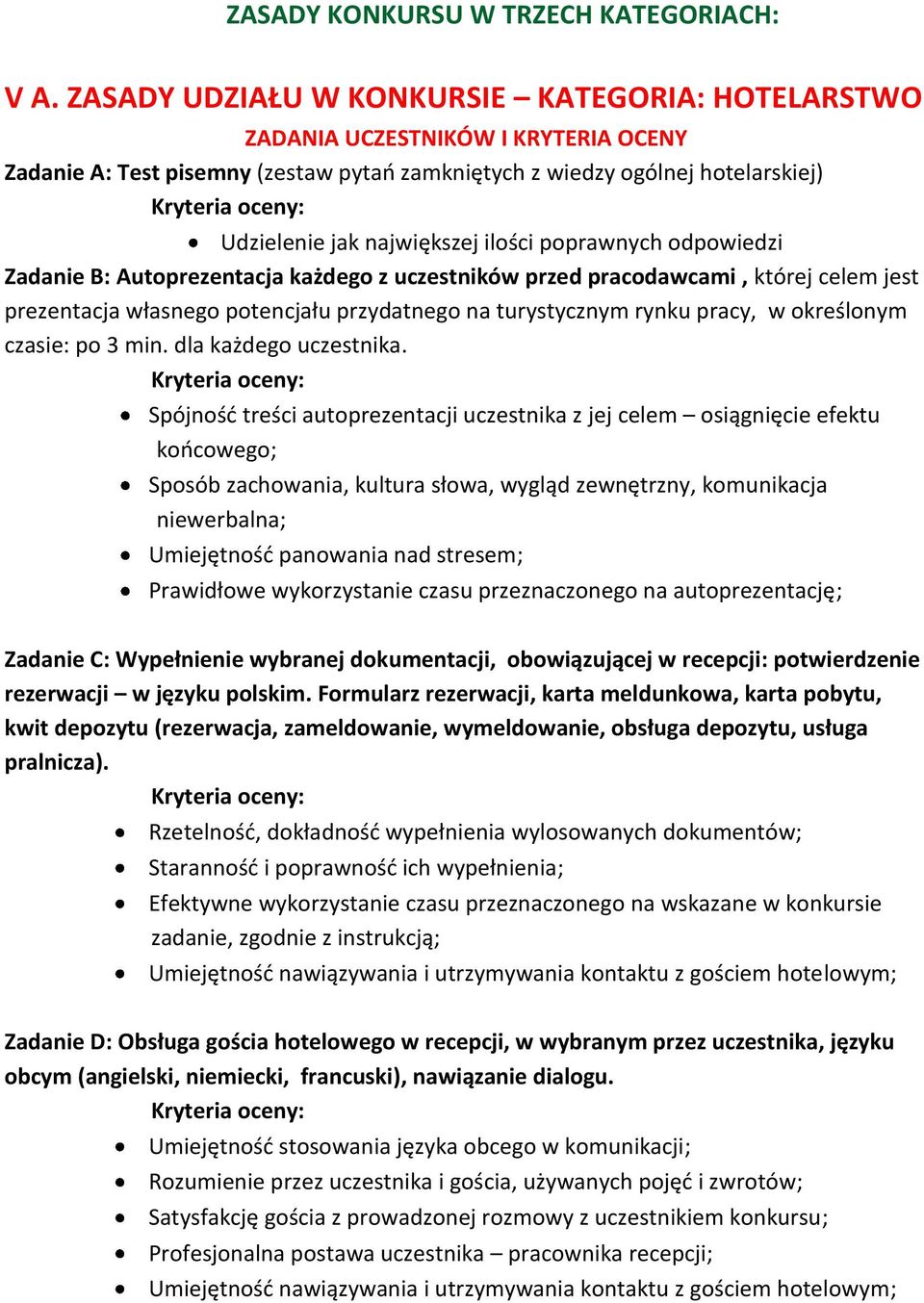 ilości poprawnych odpowiedzi Zadanie B: Autoprezentacja każdego z uczestników przed pracodawcami, której celem jest prezentacja własnego potencjału przydatnego na turystycznym rynku pracy, w