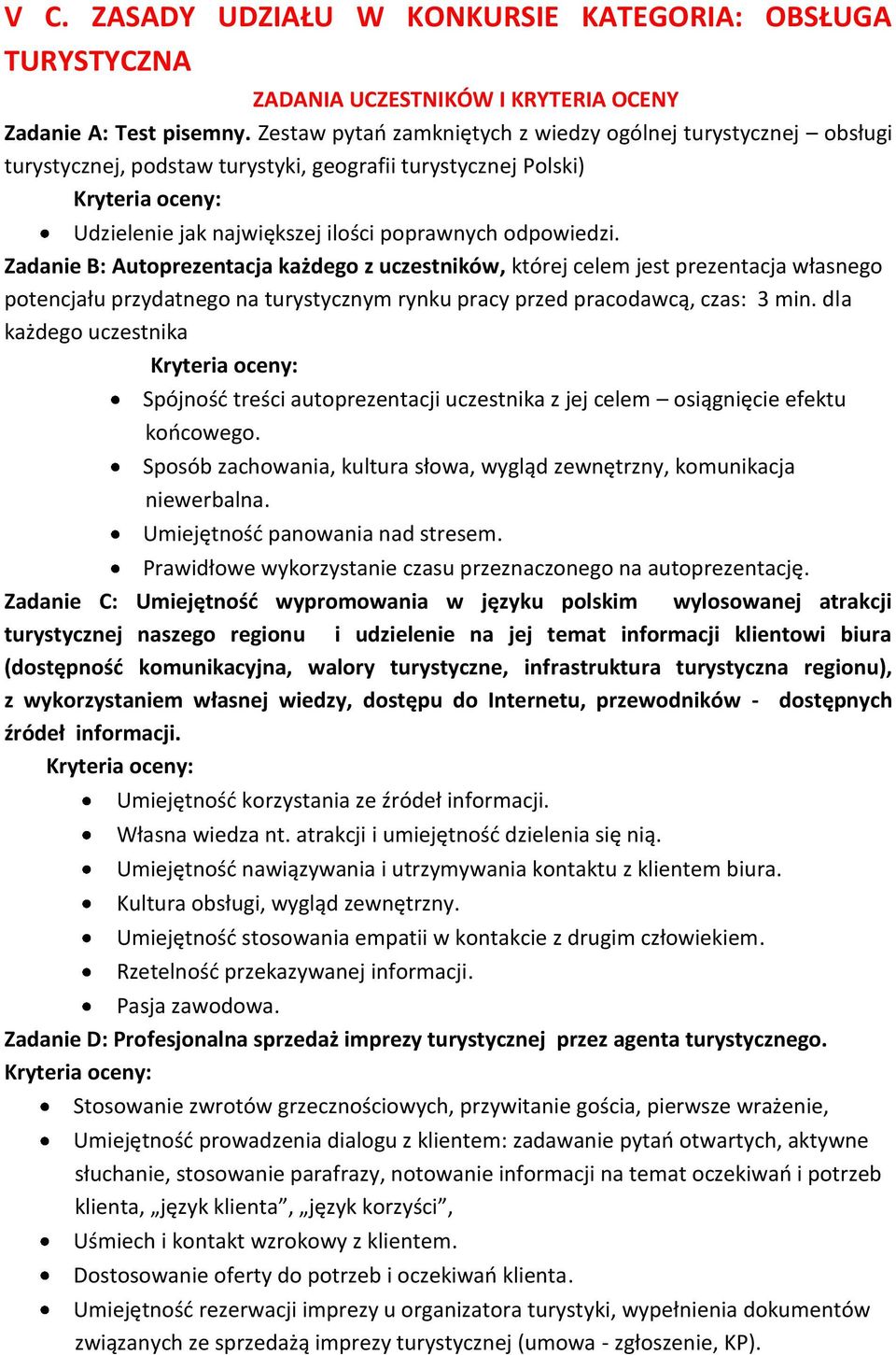 Zadanie B: Autoprezentacja każdego z uczestników, której celem jest prezentacja własnego potencjału przydatnego na turystycznym rynku pracy przed pracodawcą, czas: 3 min.