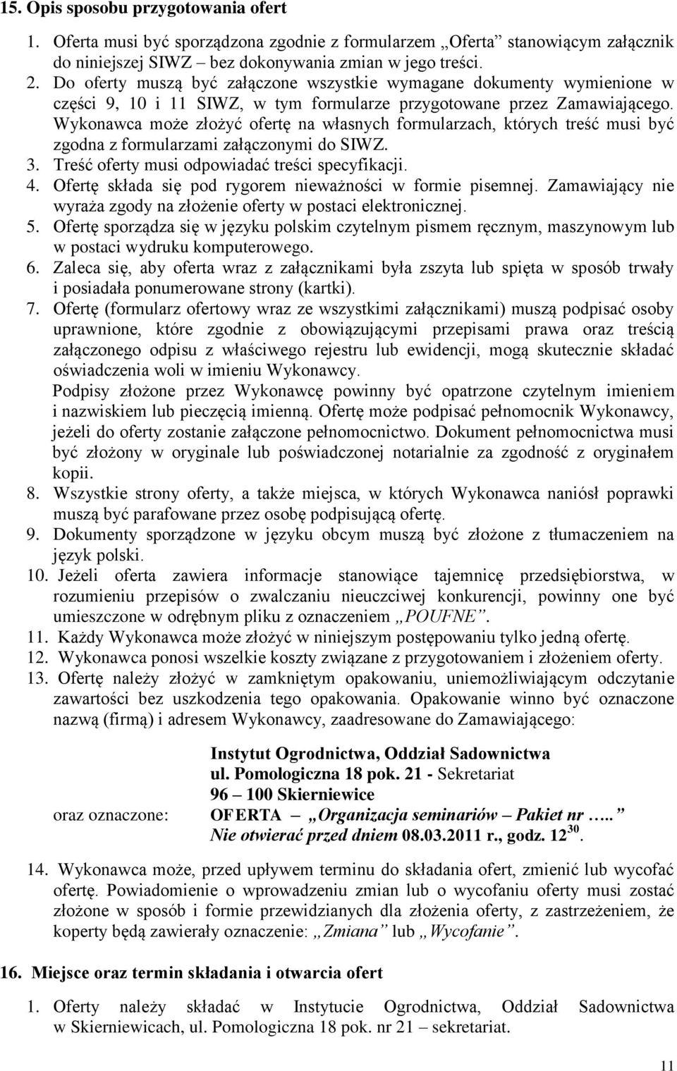 Wykonawca może złożyć ofertę na własnych formularzach, których treść musi być zgodna z formularzami załączonymi do SIWZ. 3. Treść oferty musi odpowiadać treści specyfikacji. 4.