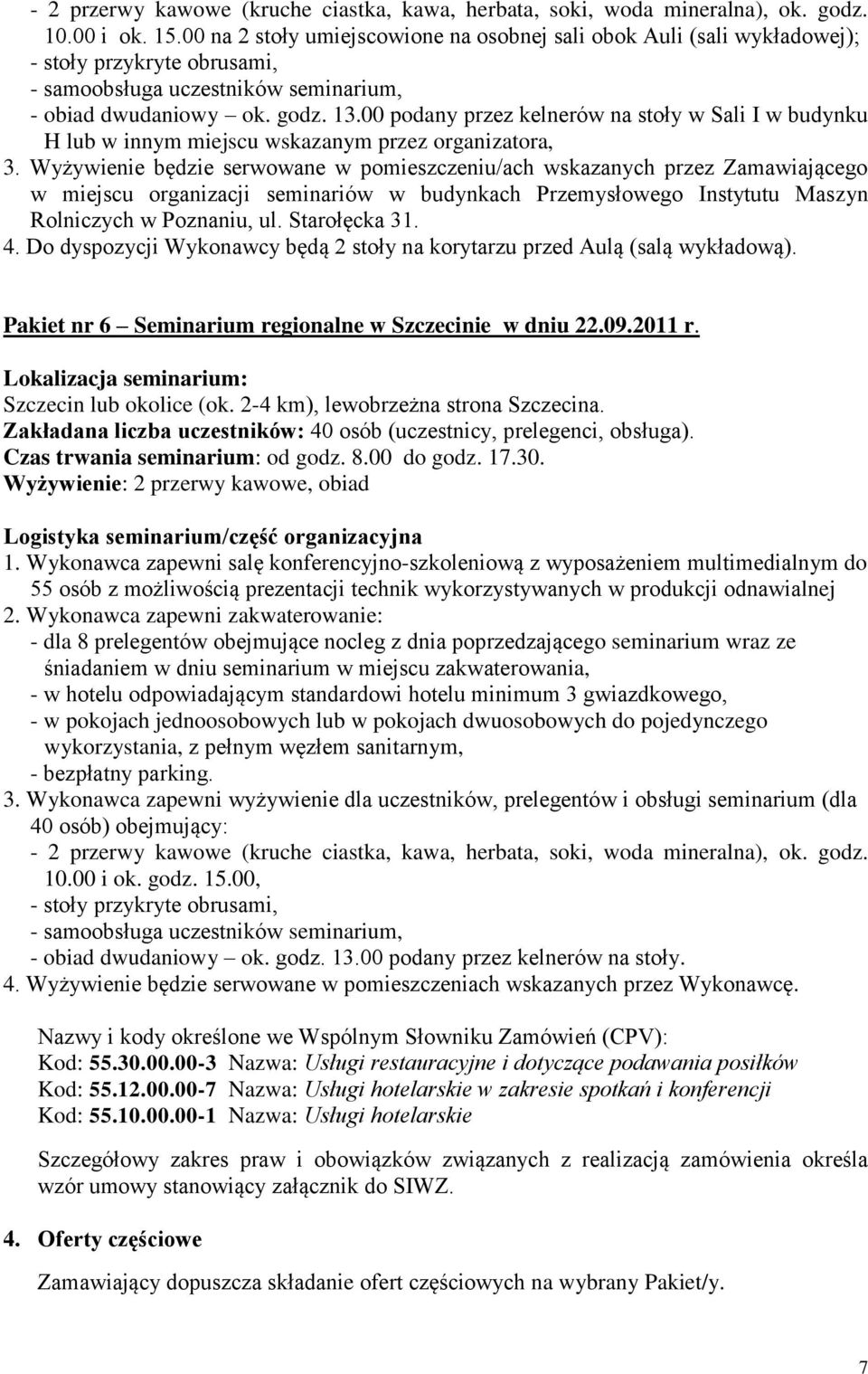 00 podany przez kelnerów na stoły w Sali I w budynku H lub w innym miejscu wskazanym przez organizatora, 3.