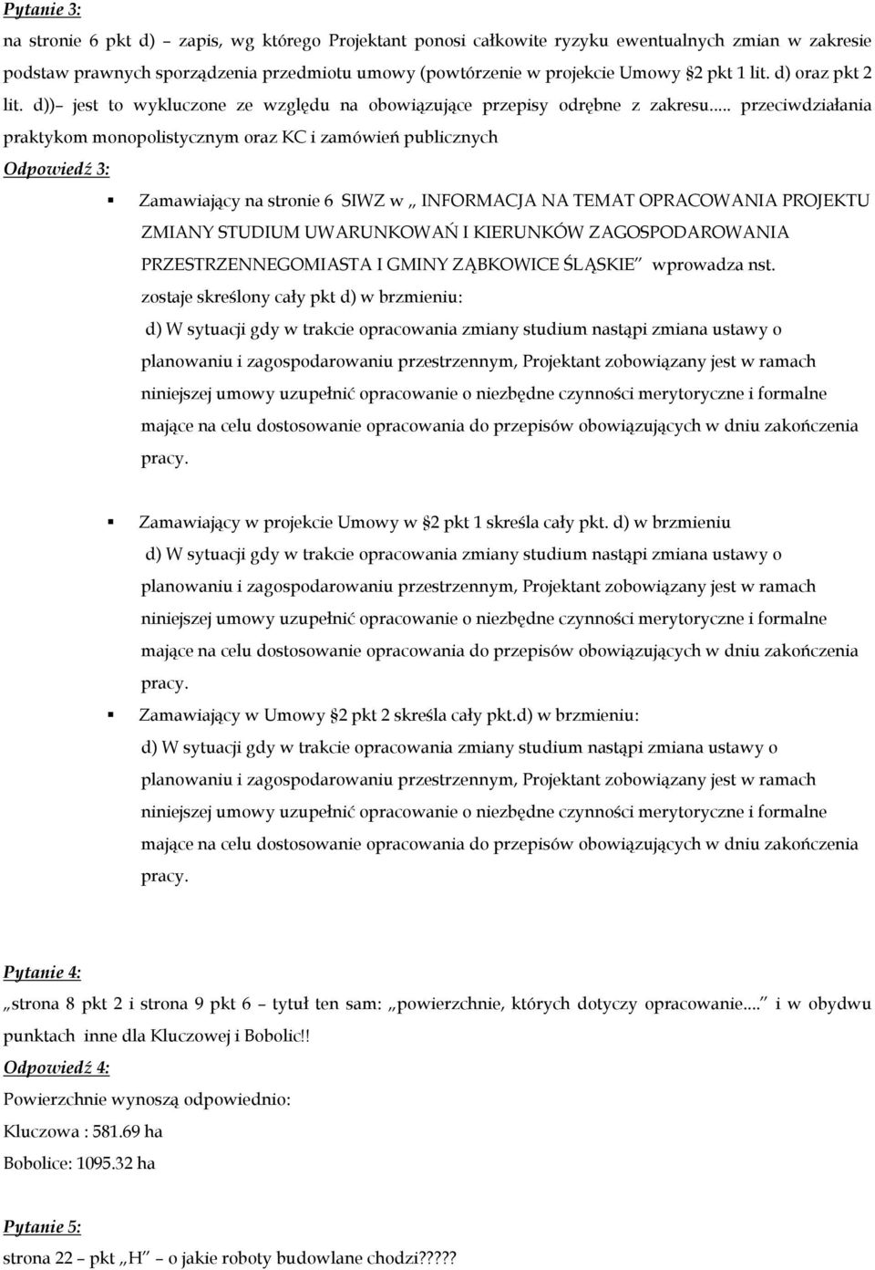 .. przeciwdziałania praktykom monopolistycznym oraz KC i zamówień publicznych Odpowiedź 3: Zamawiający na stronie 6 SIWZ w INFORMACJA NA TEMAT OPRACOWANIA PROJEKTU ZMIANY STUDIUM UWARUNKOWAŃ I