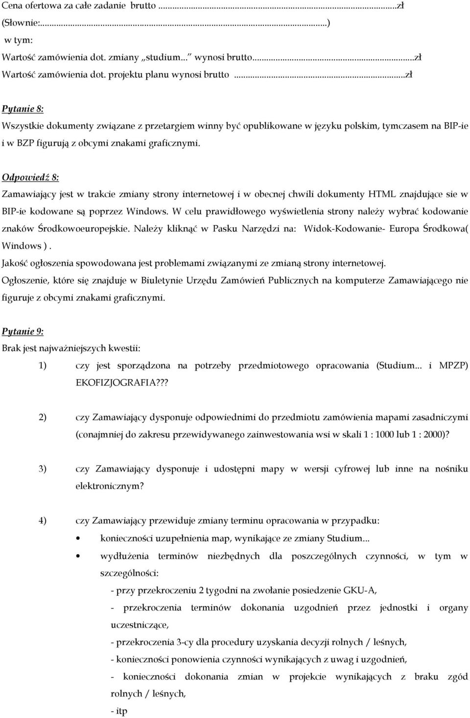 Odpowiedź 8: Zamawiający jest w trakcie zmiany strony internetowej i w obecnej chwili dokumenty HTML znajdujące sie w BIP-ie kodowane są poprzez Windows.
