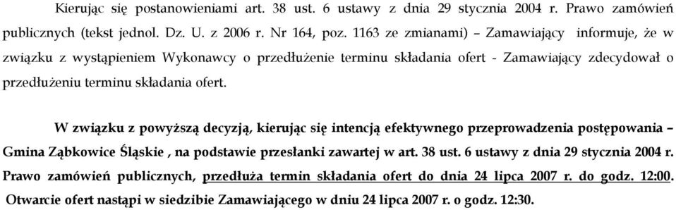 ofert. W związku z powyŝszą decyzją, kierując się intencją efektywnego przeprowadzenia postępowania Gmina Ząbkowice Śląskie, na podstawie przesłanki zawartej w art. 38 ust.