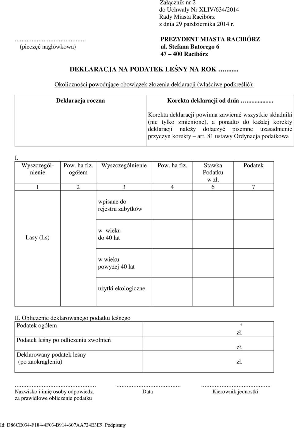 .. Korekta deklaracji powinna zawierać wszystkie składniki (nie tylko zmienione), a ponadto do każdej korekty deklaracji należy dołączyć pisemne uzasadnienie przyczyn korekty art.