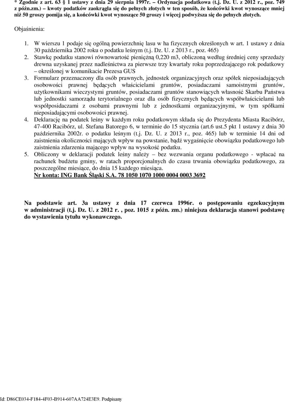 złotych. Objaśnienia: 1. W wierszu 1 podaje się ogólną powierzchnię lasu w ha fizycznych określonych w art. 1 ustawy z dnia 30 października 2002 roku o podatku leśnym (t.j. Dz. U. z 2013 r., poz.