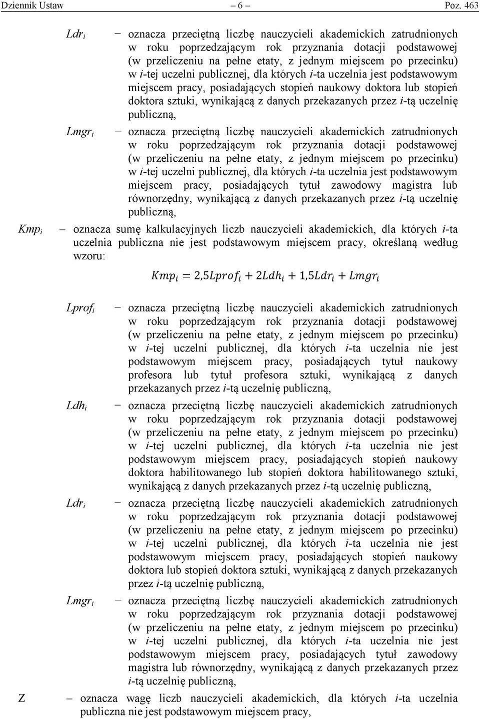 przecinku) w i-tej uczelni publicznej, dla których i-ta uczelnia jest podstawowym miejscem pracy, posiadających stopień naukowy doktora lub stopień doktora sztuki, wynikającą z danych przekazanych