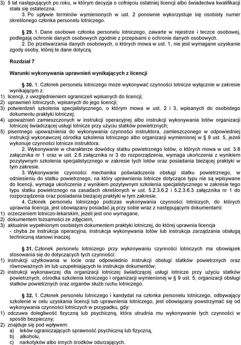 Dane osobowe członka personelu lotniczego, zawarte w rejestrze i teczce osobowej, podlegają ochronie danych osobowych zgodnie z przepisami o ochronie danych osobowych. 2.