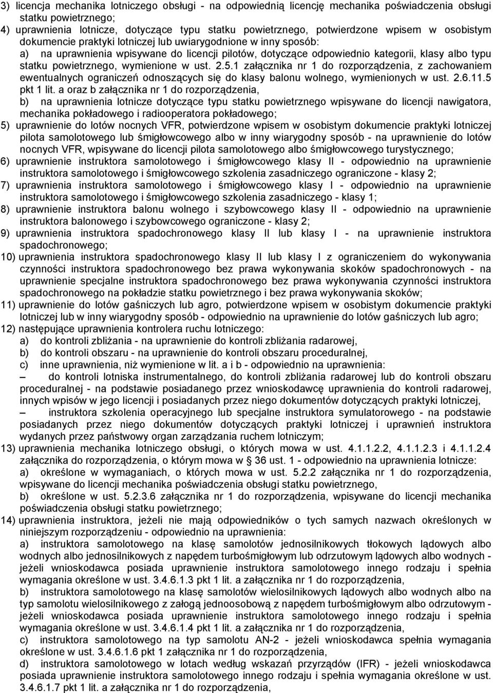 powietrznego, wymienione w ust. 2.5.1 załącznika nr 1 do rozporządzenia, z zachowaniem ewentualnych ograniczeń odnoszących się do klasy balonu wolnego, wymienionych w ust. 2.6.11.5 pkt 1 lit.