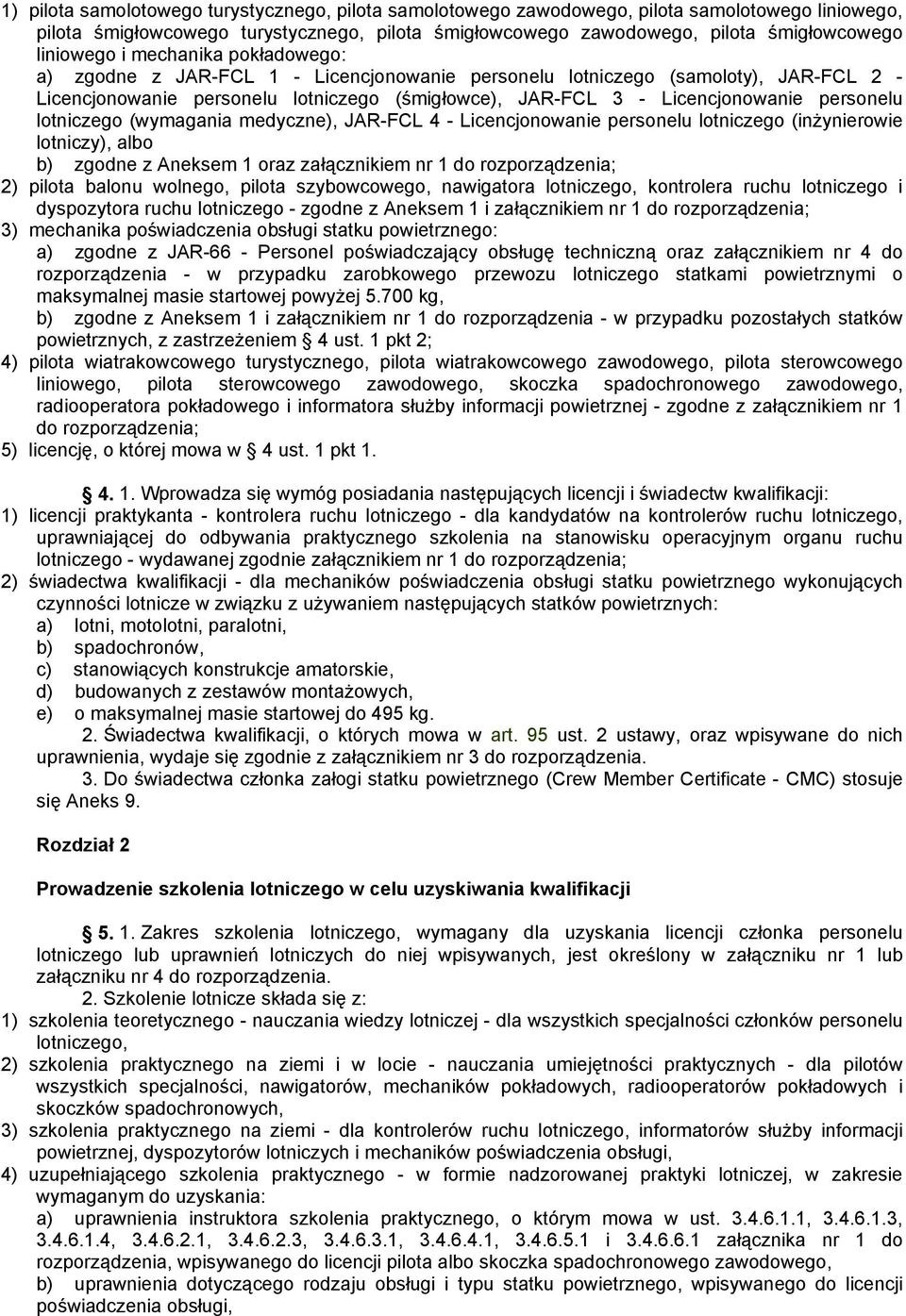 personelu lotniczego (wymagania medyczne), JAR-FCL 4 - Licencjonowanie personelu lotniczego (inżynierowie lotniczy), albo b) zgodne z Aneksem 1 oraz załącznikiem nr 1 do rozporządzenia; 2) pilota