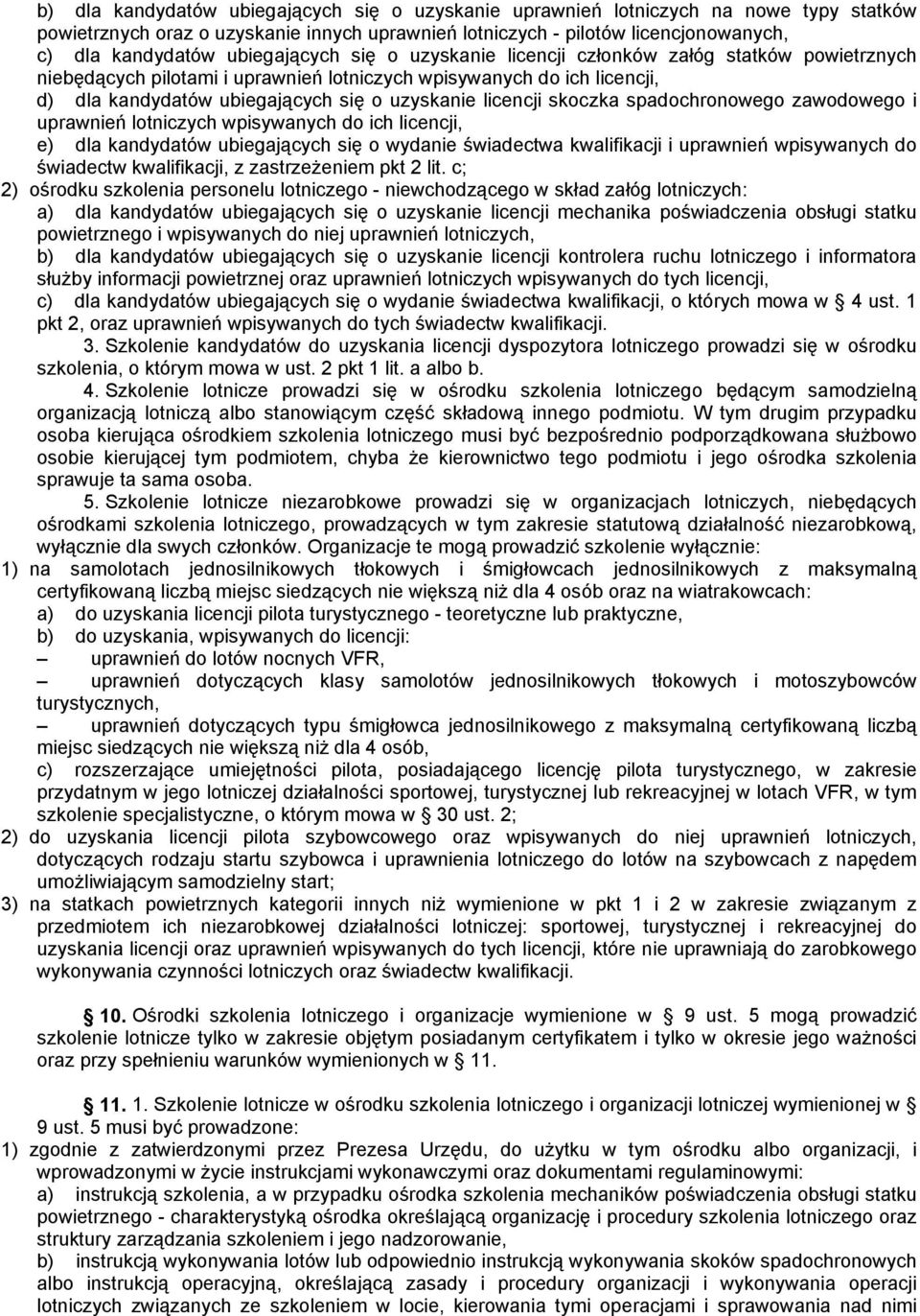 licencji skoczka spadochronowego zawodowego i uprawnień lotniczych wpisywanych do ich licencji, e) dla kandydatów ubiegających się o wydanie świadectwa kwalifikacji i uprawnień wpisywanych do