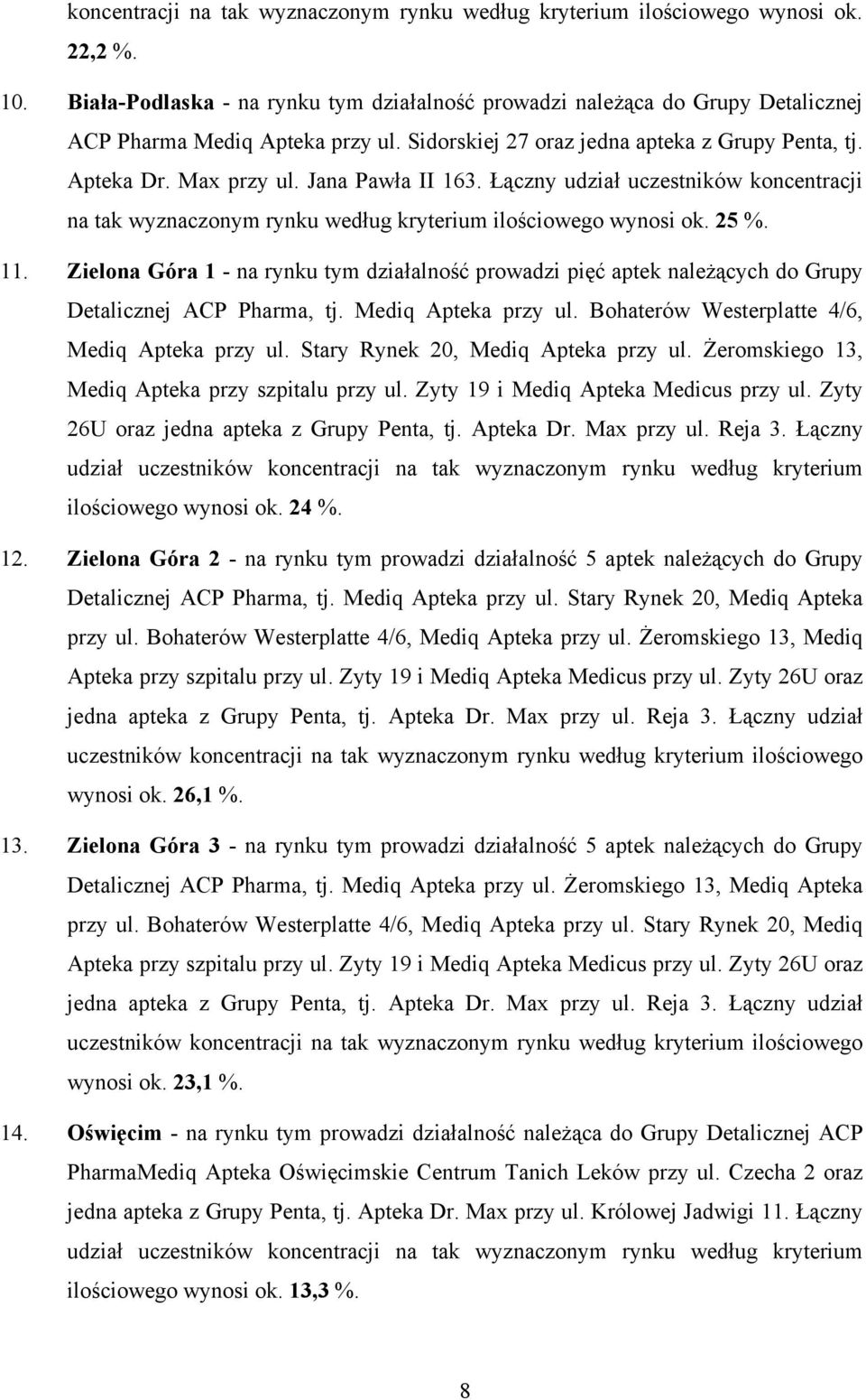 Jana Pawła II 163. Łączny udział uczestników koncentracji na tak wyznaczonym rynku według kryterium ilościowego wynosi ok. 25 %. 11.