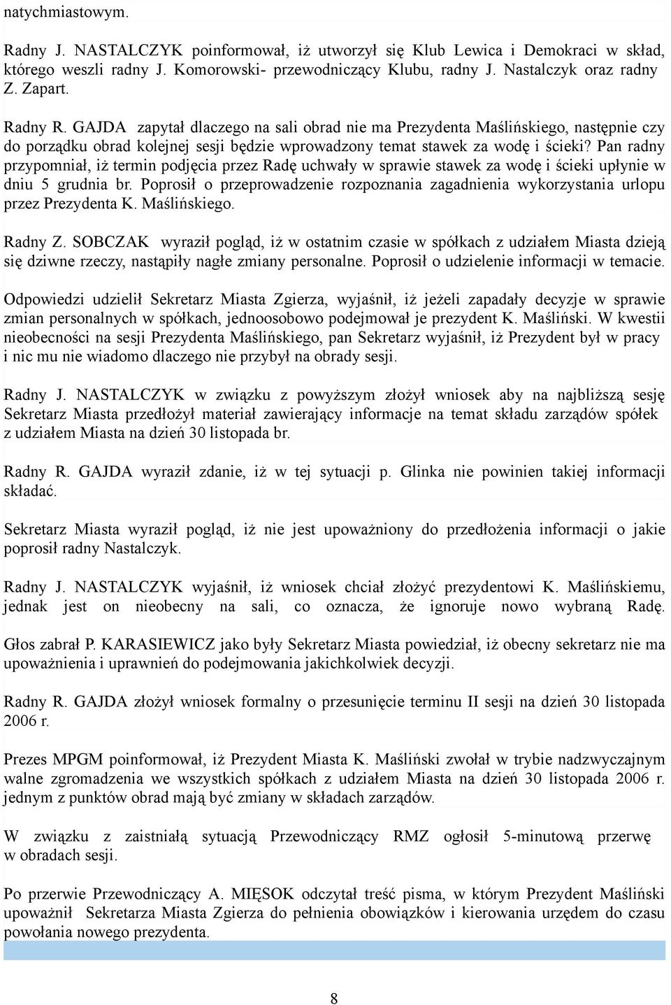 Pan radny przypomniał, iż termin podjęcia przez Radę uchwały w sprawie stawek za wodę i ścieki upłynie w dniu 5 grudnia br.