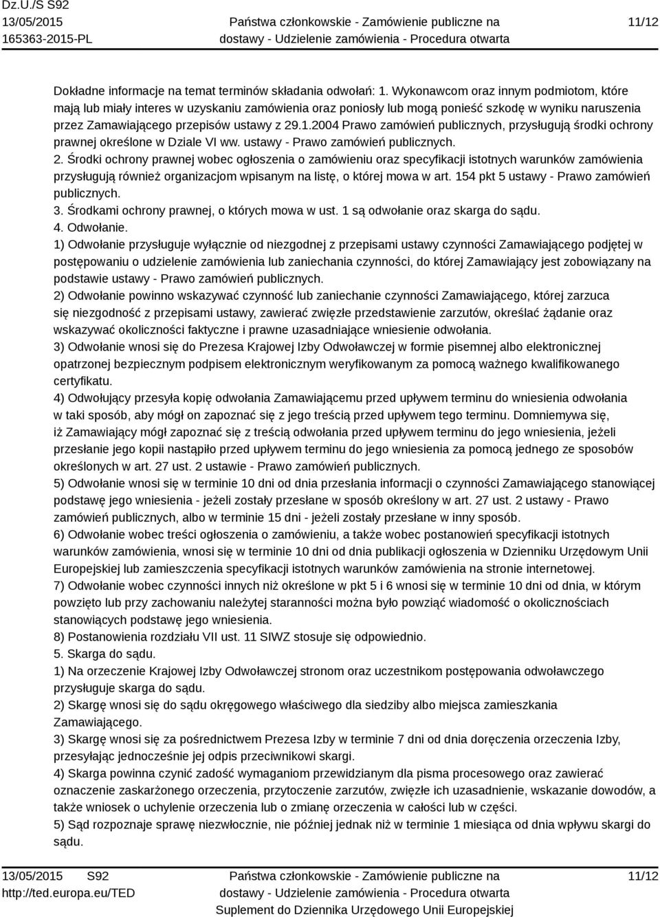 2004 Prawo zamówień publicznych, przysługują środki ochrony prawnej określone w Dziale VI ww. ustawy - Prawo zamówień publicznych. 2.