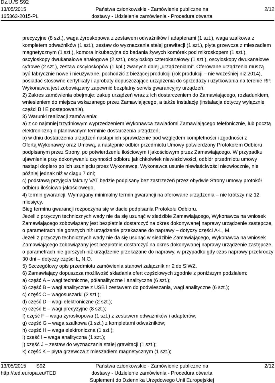 ), oscyloskop czterokanałowy (1 szt.), oscyloskopy dwukanałowe cyfrowe (2 szt.), zestaw oscyloskopów (1 kpl.) zwanych dalej urządzeniami.