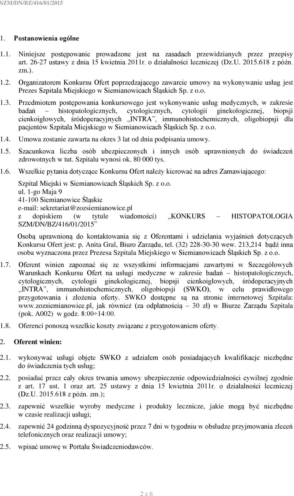 Przedmiotem postępowania konkursowego jest wykonywanie usług medycznych, w zakresie badań histopatologicznych, cytologicznych, cytologii ginekologicznej, biopsji cienkoigłowych, śródoperacyjnych