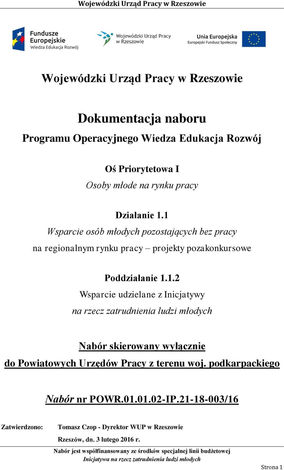 1 Wsparcie osób młodych pozostających bez pracy na regionalnym rynku pracy projekty pozakonkursowe Poddziałanie 1.1.2 Wsparcie udzielane z