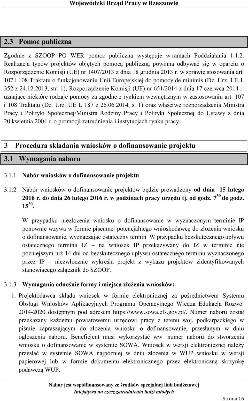 1), Rozporządzenie Komisji (UE) nr 651/2014 z dnia 17 czerwca 2014 r. uznające niektóre rodzaje pomocy za zgodne z rynkiem wewnętrznym w zastosowaniu art. 107 i 108 Traktatu (Dz. Urz. UE L 187 z 26.