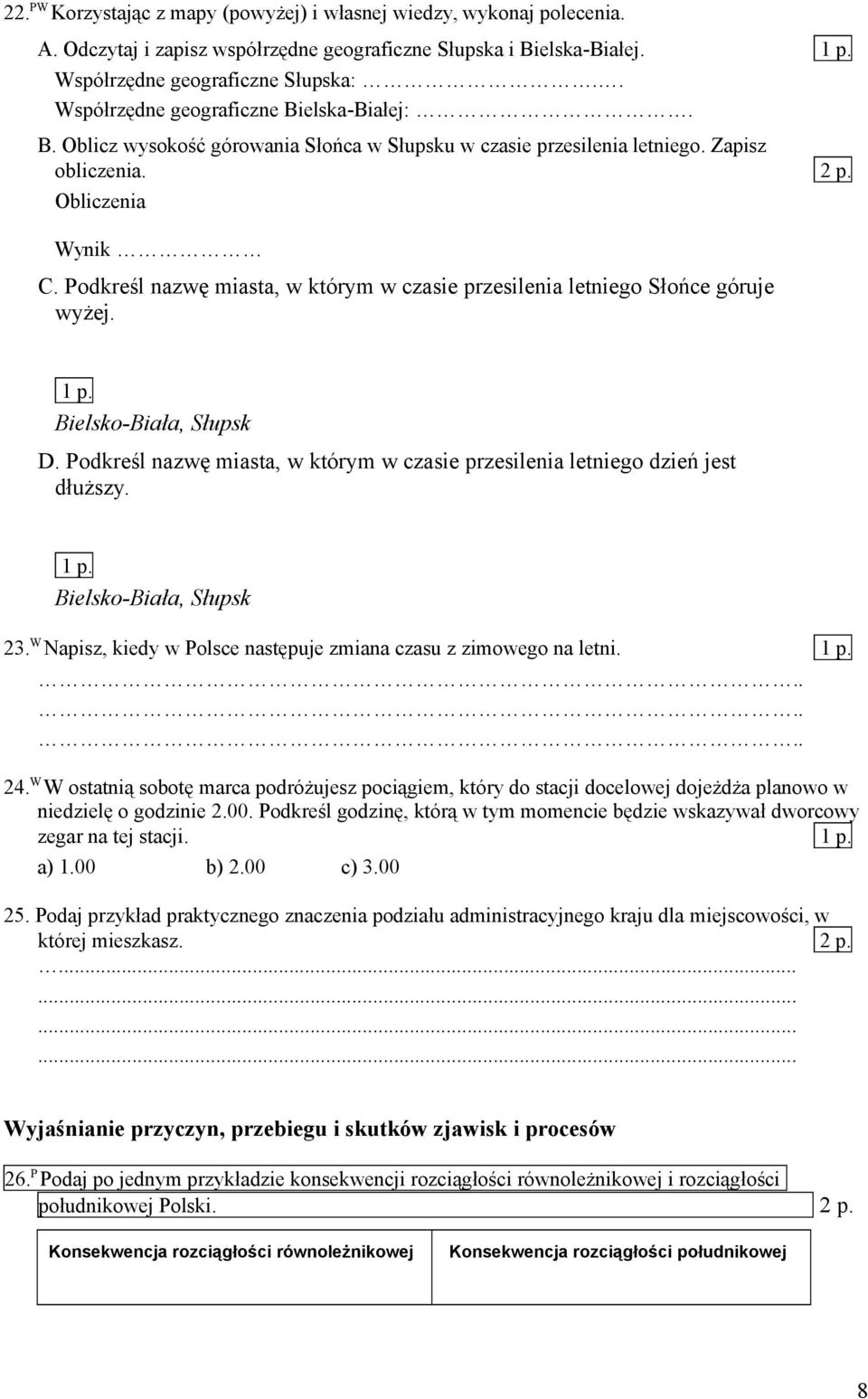 Podkreśl nazwę miasta, w którym w czasie przesilenia letniego Słońce góruje wyżej. 1 p. Bielsko-Biała, Słupsk D. Podkreśl nazwę miasta, w którym w czasie przesilenia letniego dzień jest dłuższy. 1 p. Bielsko-Biała, Słupsk 23.