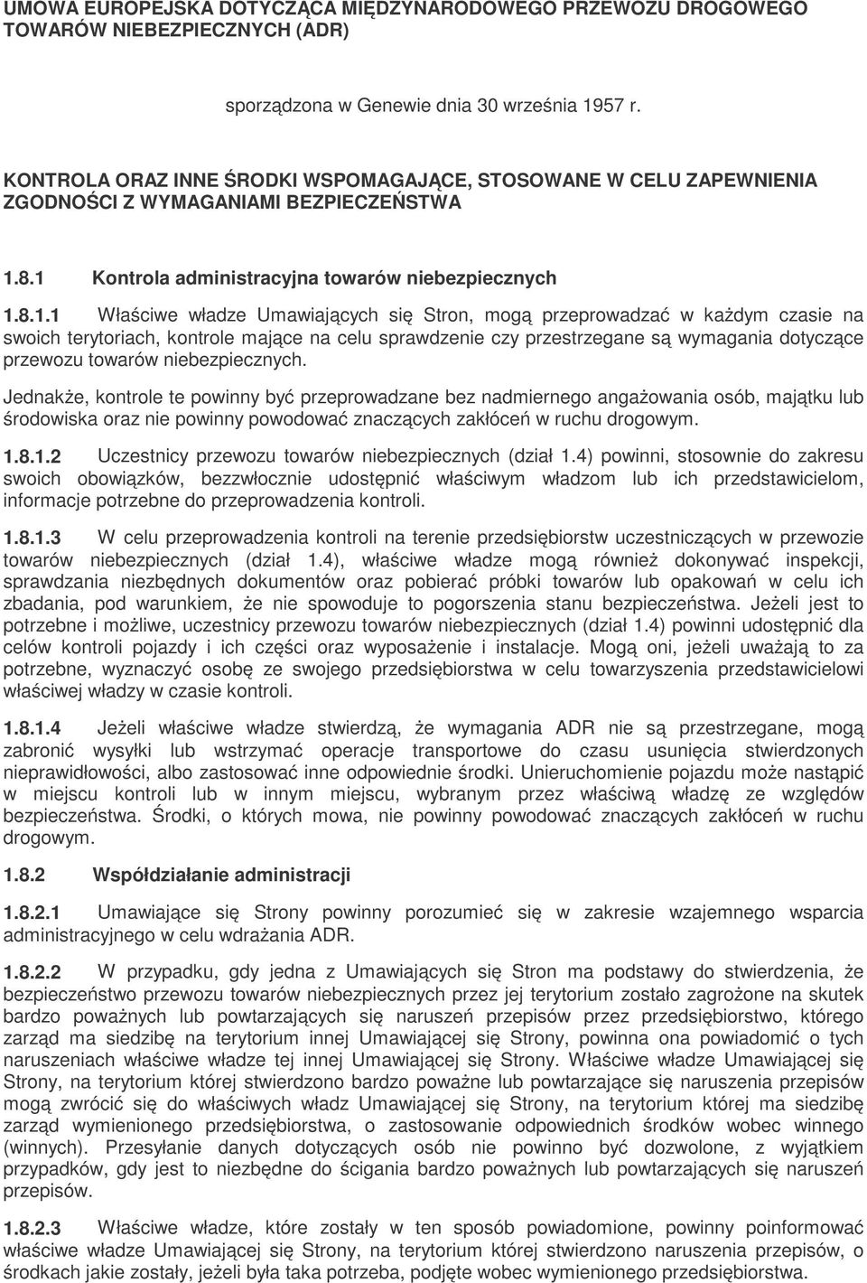 8.1 Kontrola administracyjna towarów niebezpiecznych 1.8.1.1 Właściwe władze Umawiających się Stron, mogą przeprowadzać w każdym czasie na swoich terytoriach, kontrole mające na celu sprawdzenie czy