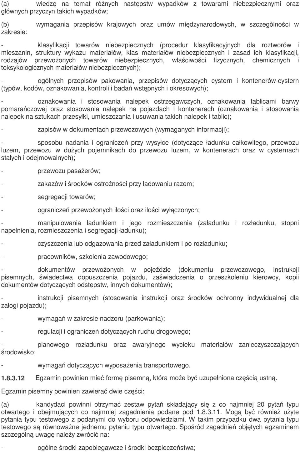 rodzajów przewożonych towarów niebezpiecznych, właściwości fizycznych, chemicznych i toksykologicznych materiałów niebezpiecznych); - ogólnych przepisów pakowania, przepisów dotyczących cystern i