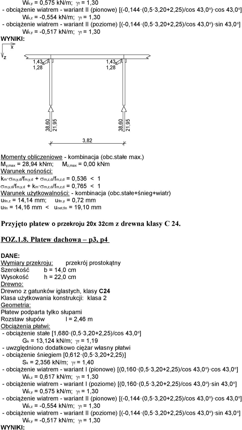 ) M,max = 28,94 knm; M,max = 0,00 knm Warunek nośności: kmσm,,d/fm,,d + σm,,d/fm,,d = 0,536 < 1 σm,,d/fm,,d + kmσm,,d/fm,,d = 0,765 < 1 Warunek użtkowalności: - kombinacja (obc.