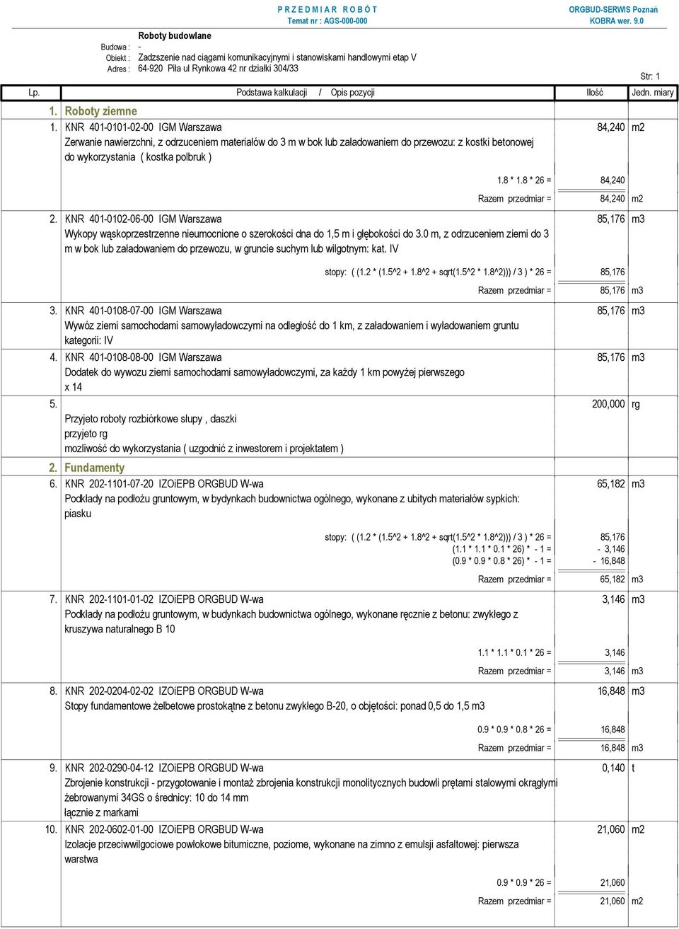 8 * 26 = 84,240 Razem przedmiar = 84,240 m2 2. KNR 401-0102-06-00 IGM Warszawa 85,176 m3 Wykopy wąskoprzestrzenne nieumocnione o szerokości dna do 1,5 m i głębokości do 3.