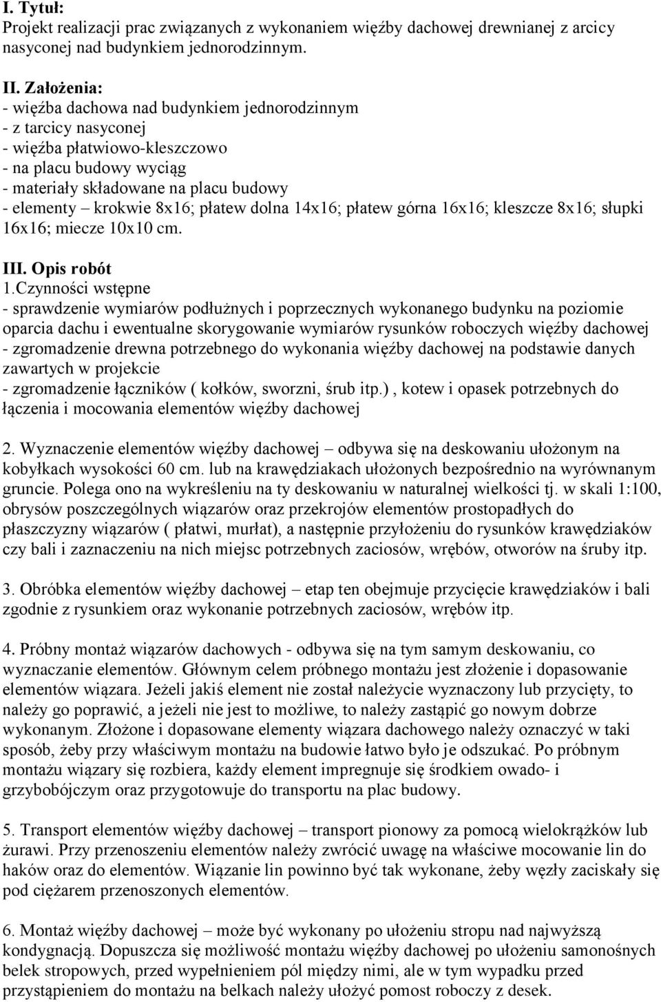 płatew dolna 14x16; płatew górna 16x16; kleszcze 8x16; słupki 16x16; miecze 10x10 cm. III. Opis robót 1.