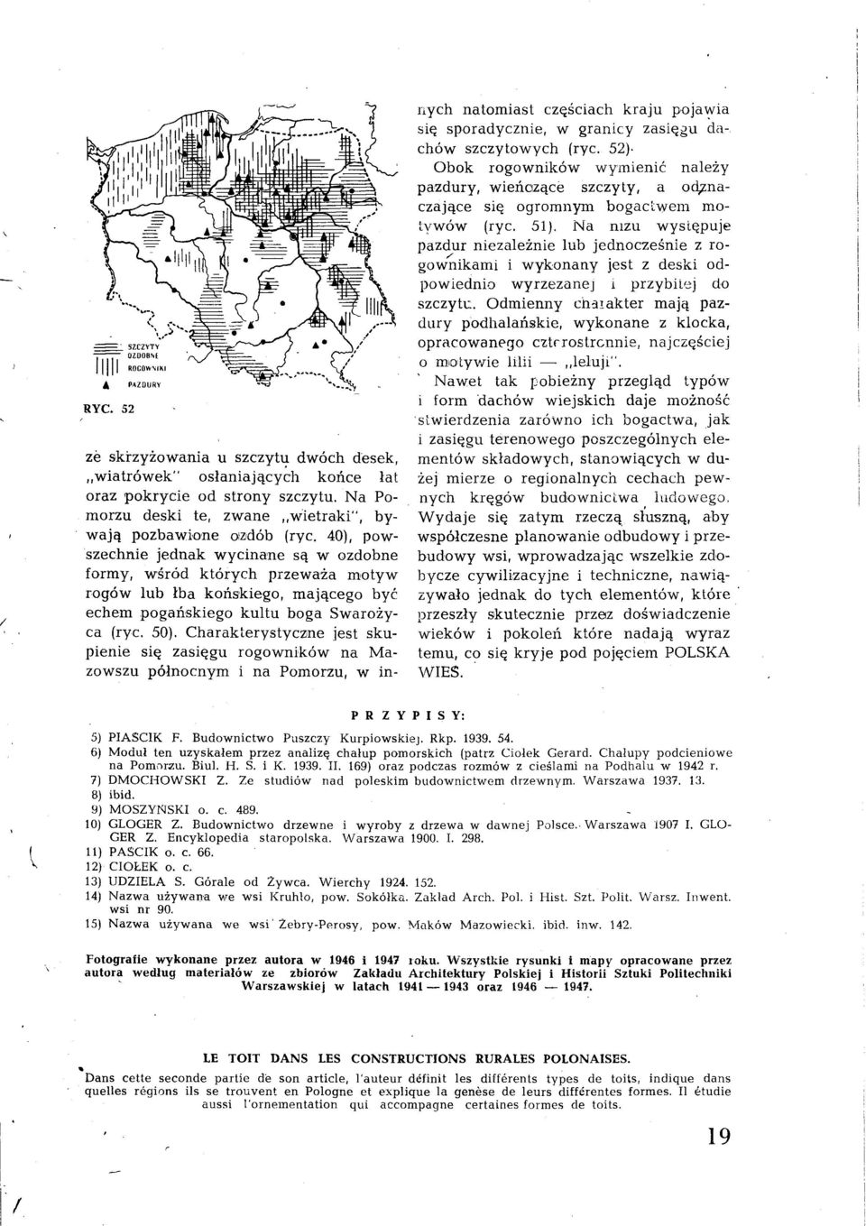 40), powszechnie jednak wycinane są w ozdobne formy, wśród których przeważa motyw rogów lub łba końskiego, mającego być echem pogańskiego kultu boga Swarożyca (ryc. 50).